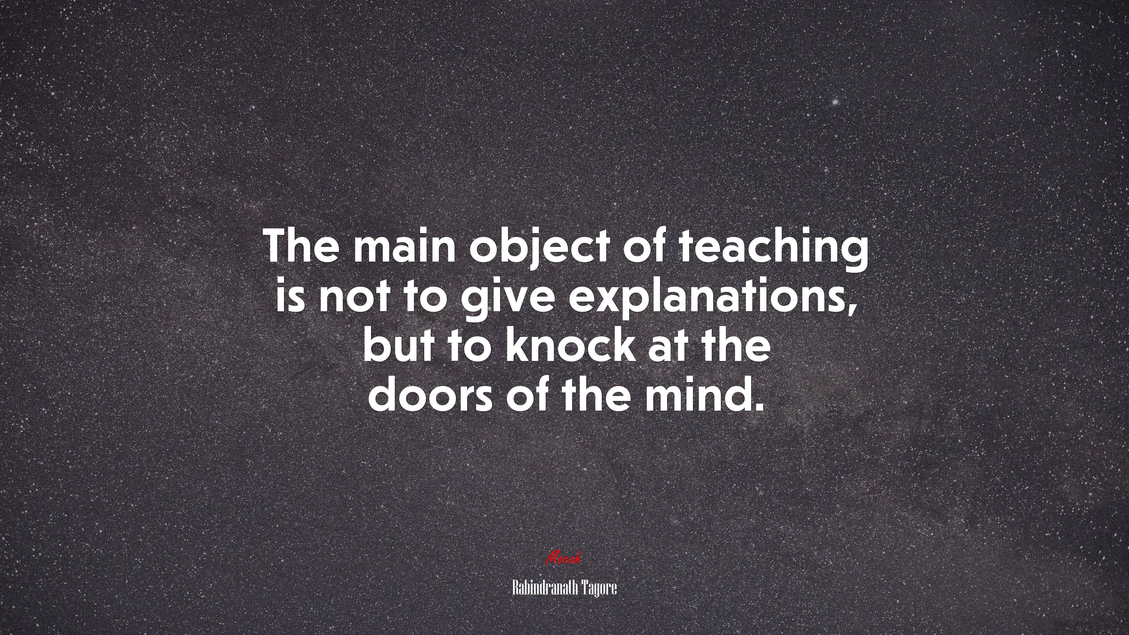 The main object of teaching is not to give explanations, but to knock at the doors of the mind. | Rabindranath Tagore quote HD Wallpaper