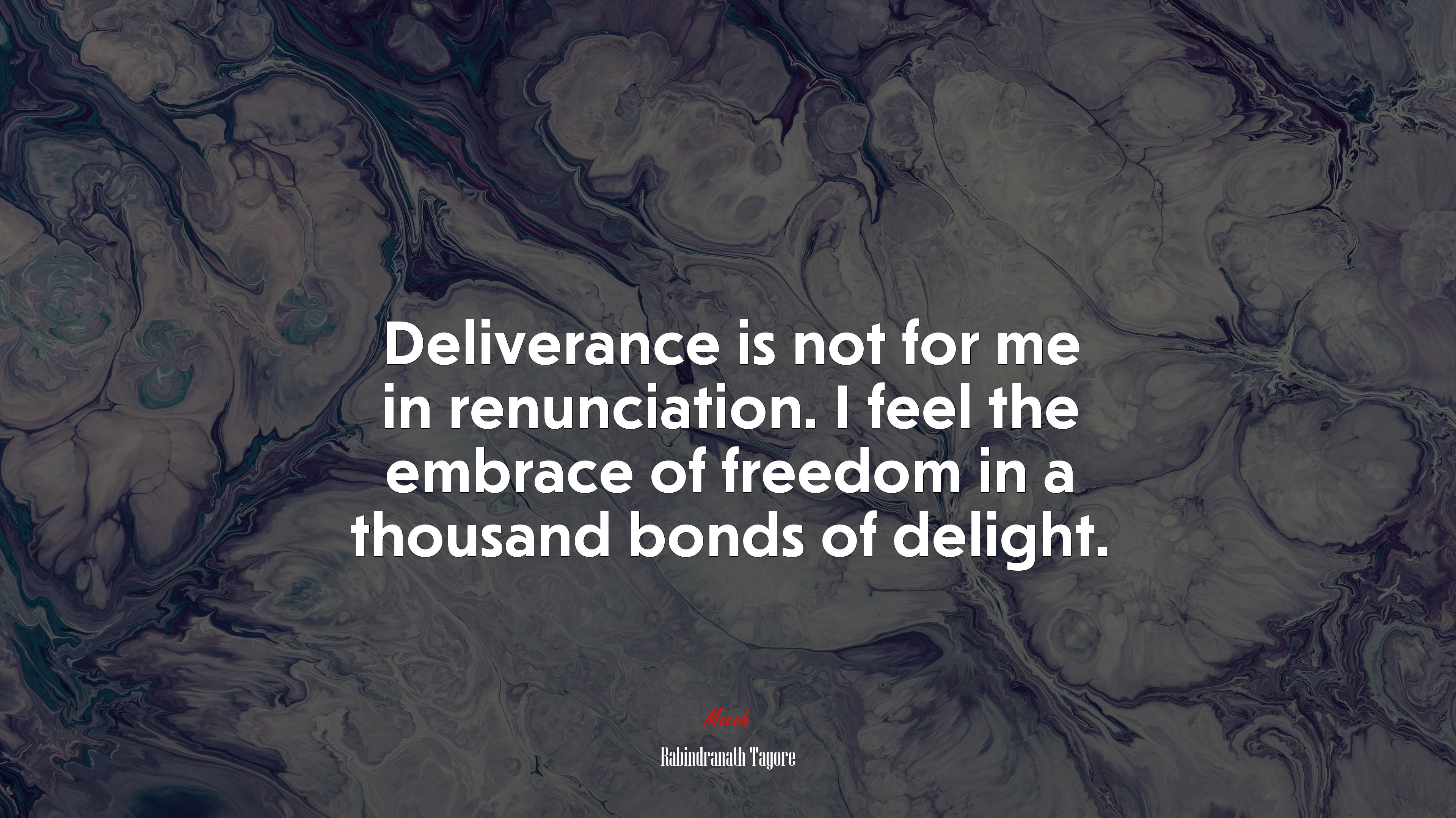 Deliverance is not for me in renunciation. I feel the embrace of freedom in a thousand bonds of delight. | Rabindranath Tagore quote HD Wallpaper