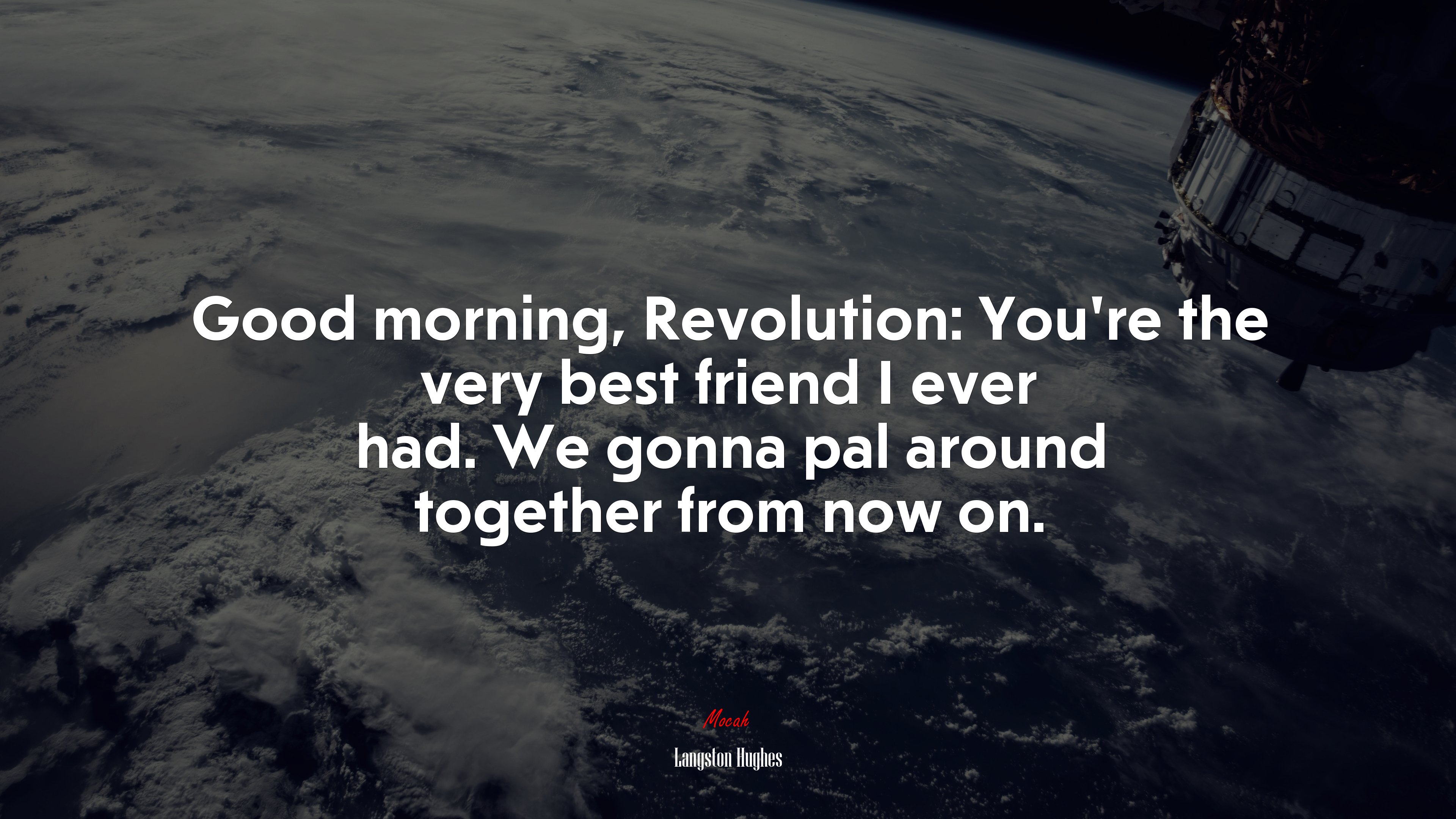 Good morning, Revolution: You’re the very best friend I ever had. We gonna pal around together from now on. | Langston Hughes quote HD Wallpaper