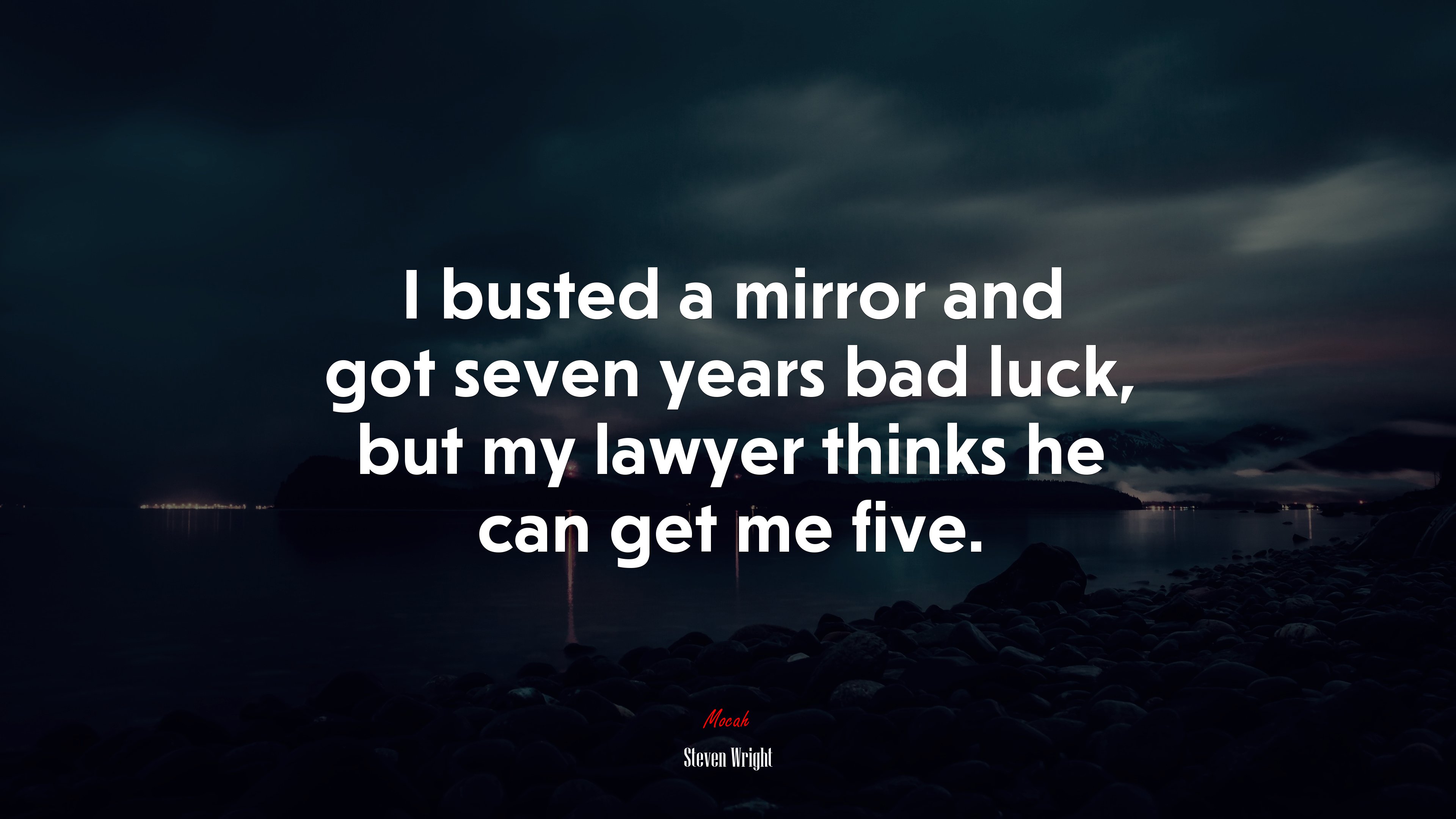 I busted a mirror and got seven years bad luck, but my lawyer thinks he can get me five. | Steven Wright quote HD Wallpaper