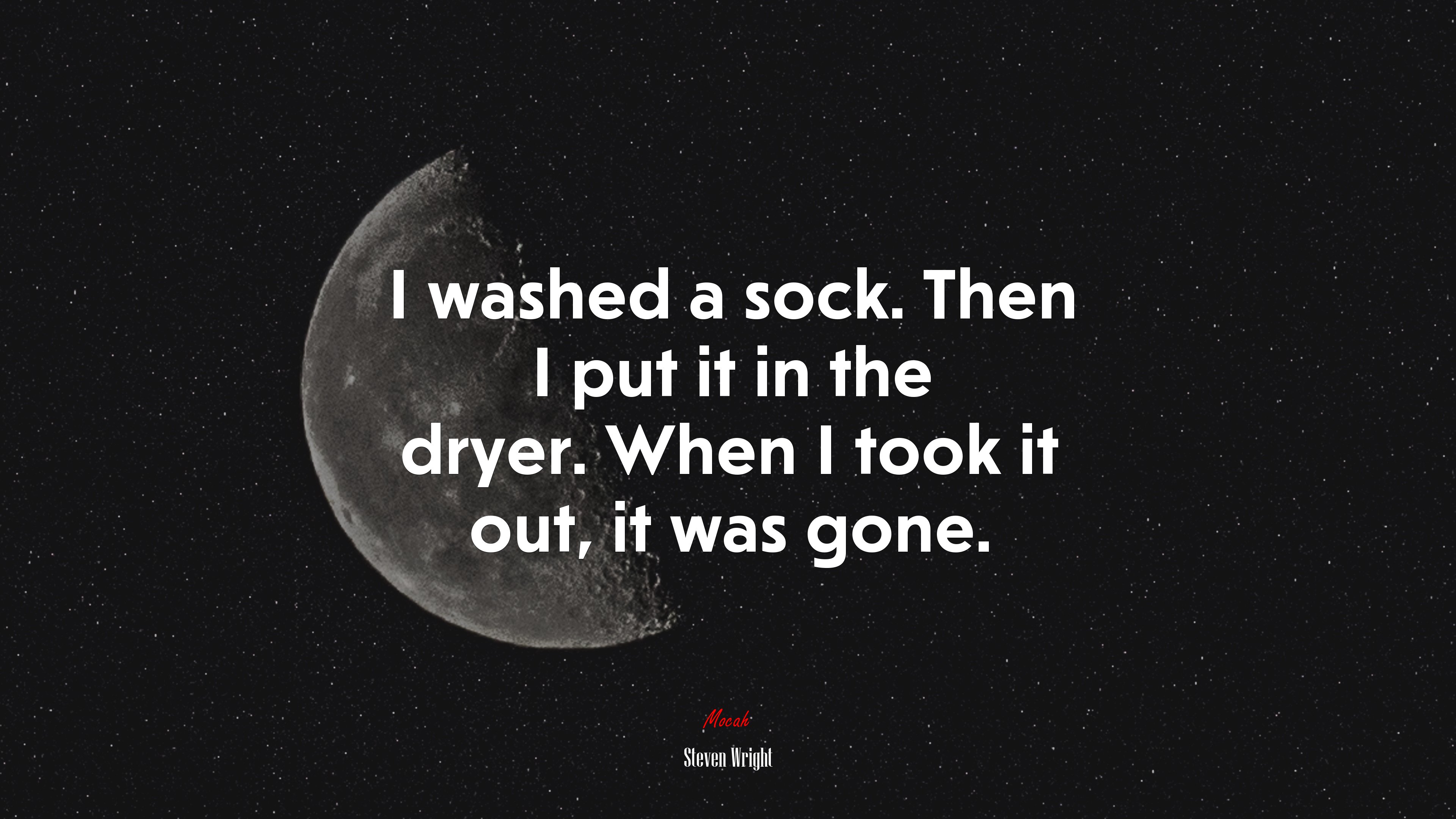 I washed a sock. Then I put it in the dryer. When I took it out, it was gone. | Steven Wright quote HD Wallpaper