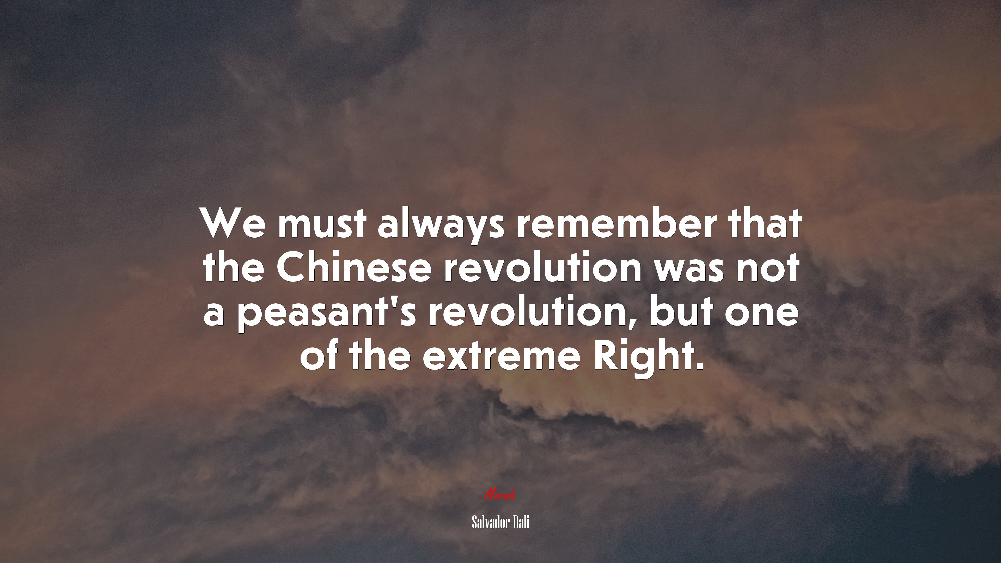 We must always remember that the Chinese revolution was not a peasant’s revolution, but one of the extreme Right. | Salvador Dalí quote HD Wallpaper