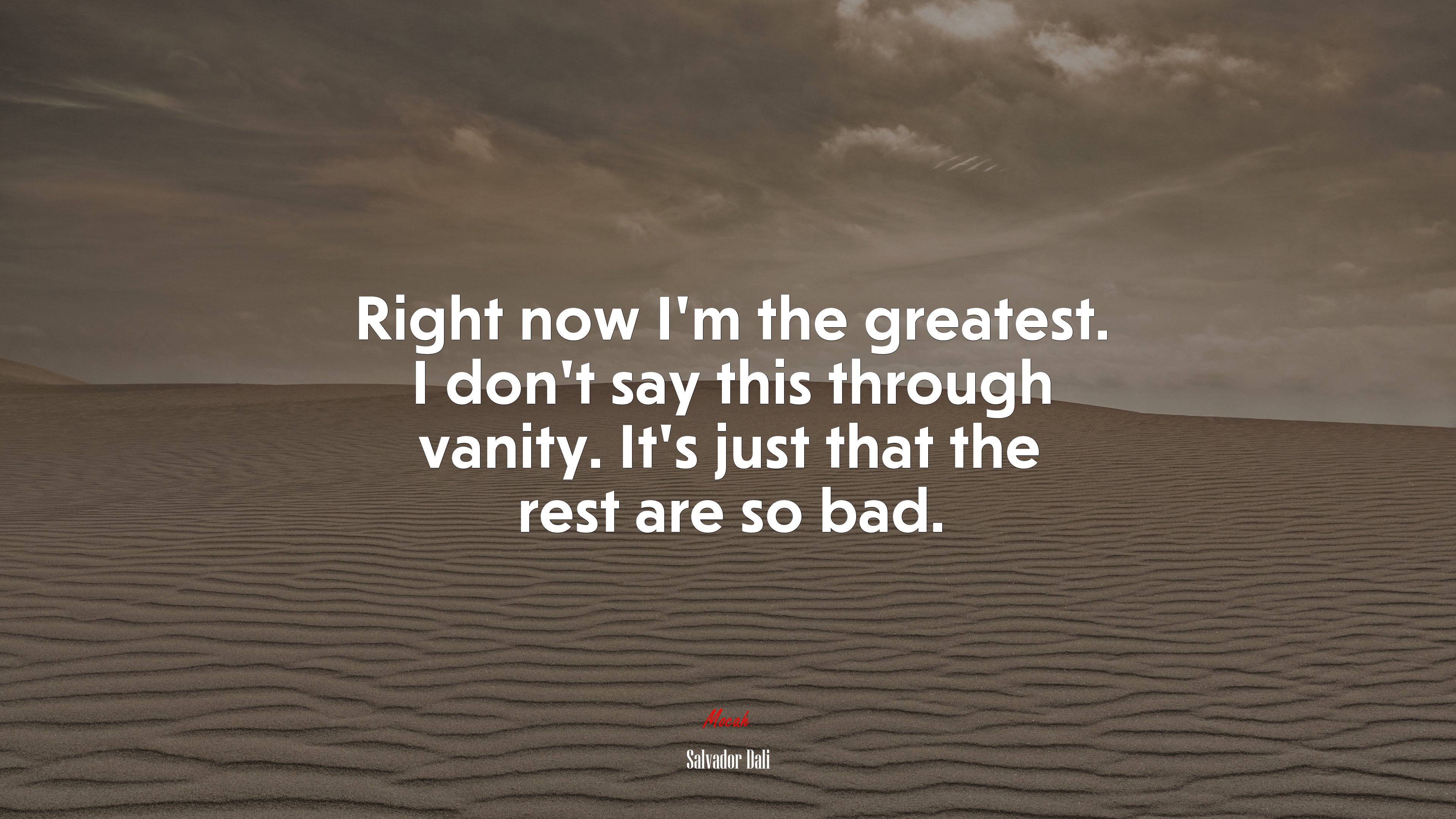 Right now I’m the greatest. I don’t say this through vanity. It’s just that the rest are so bad. | Salvador Dalí quote HD Wallpaper