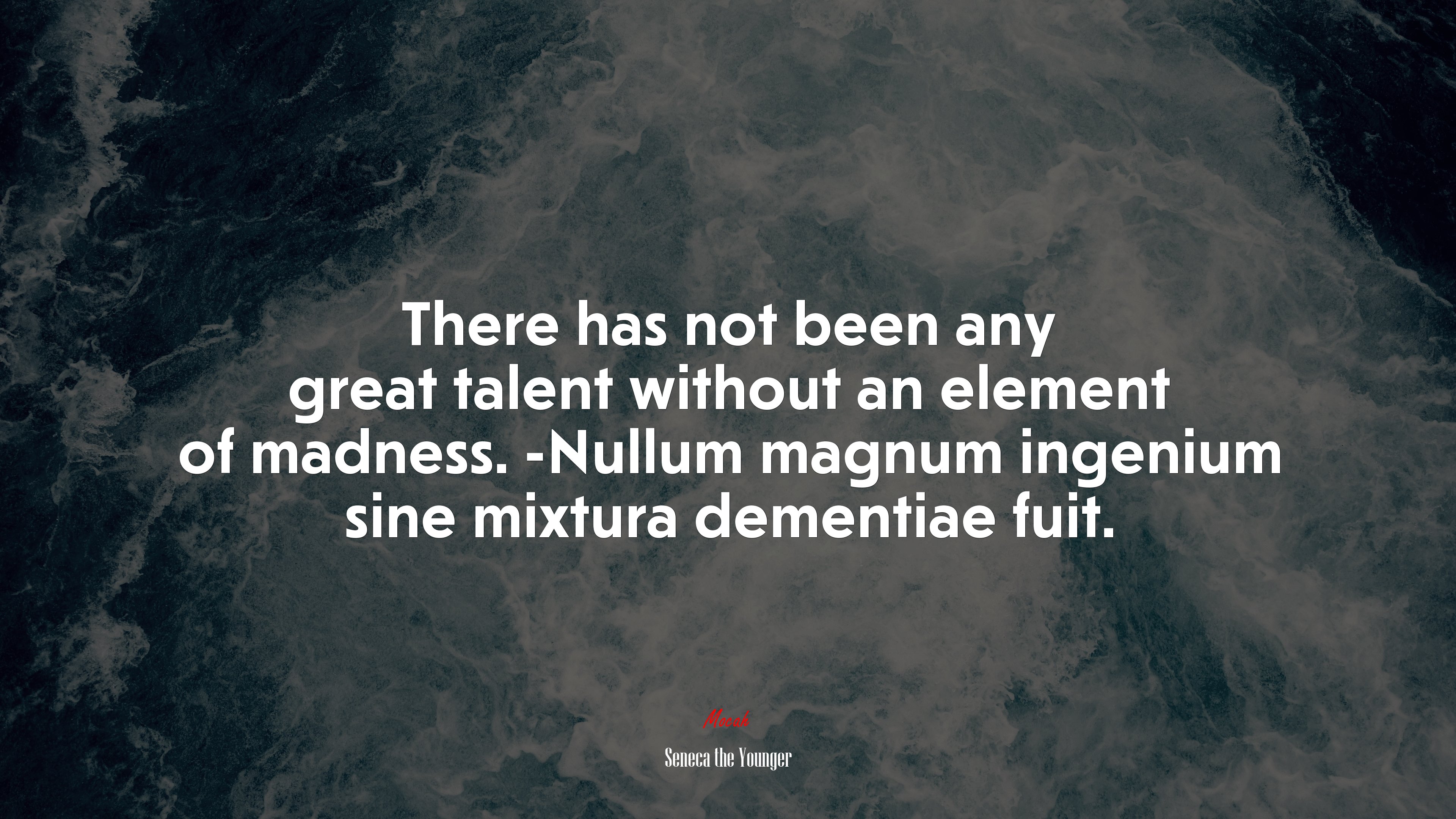 There has not been any great talent without an element of madness. -Nullum magnum ingenium sine mixtura dementiae fuit. | Seneca the Younger quote HD Wallpaper