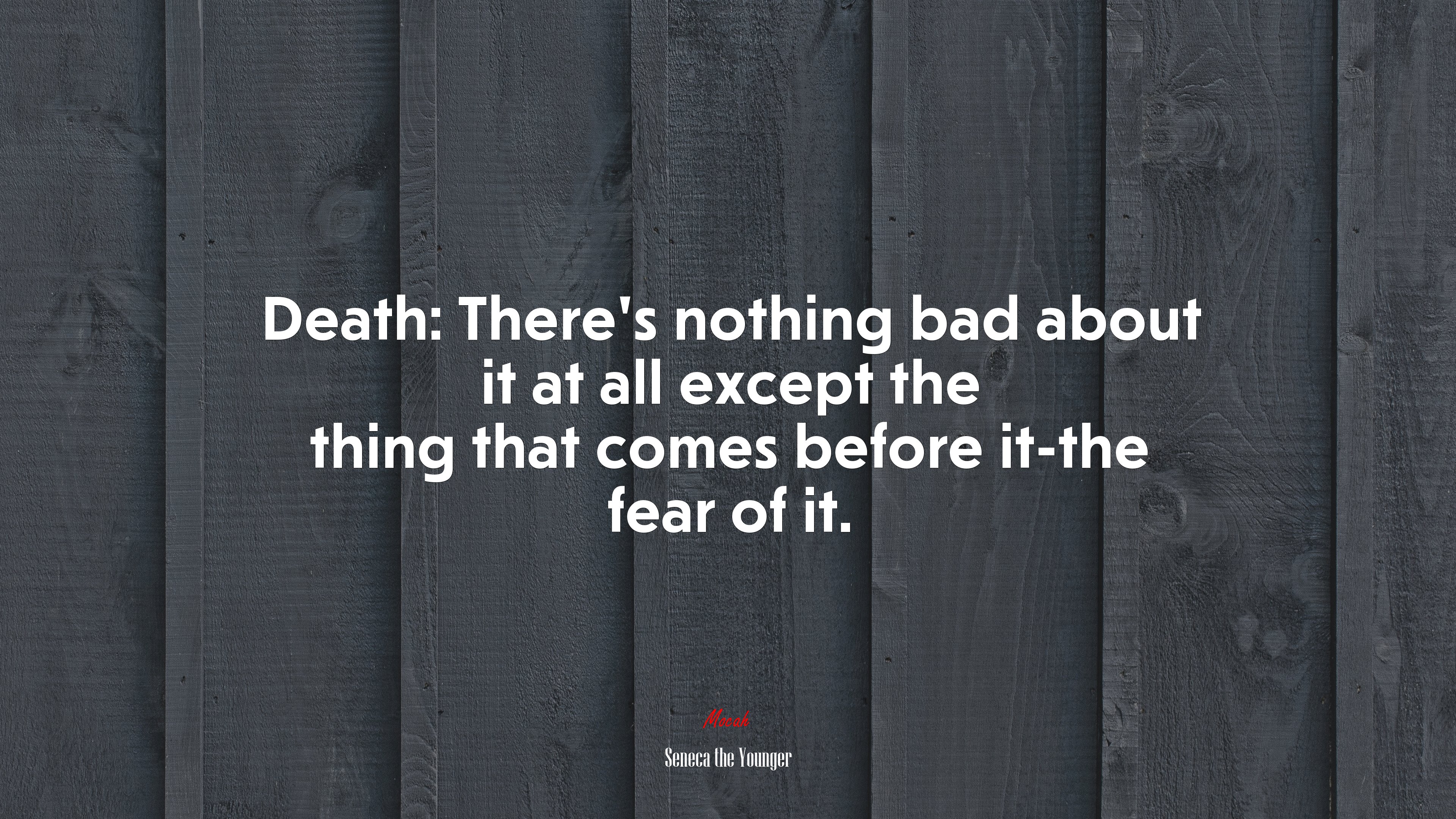 Death: There’s nothing bad about it at all except the thing that comes before it-the fear of it. | Seneca the Younger quote HD Wallpaper