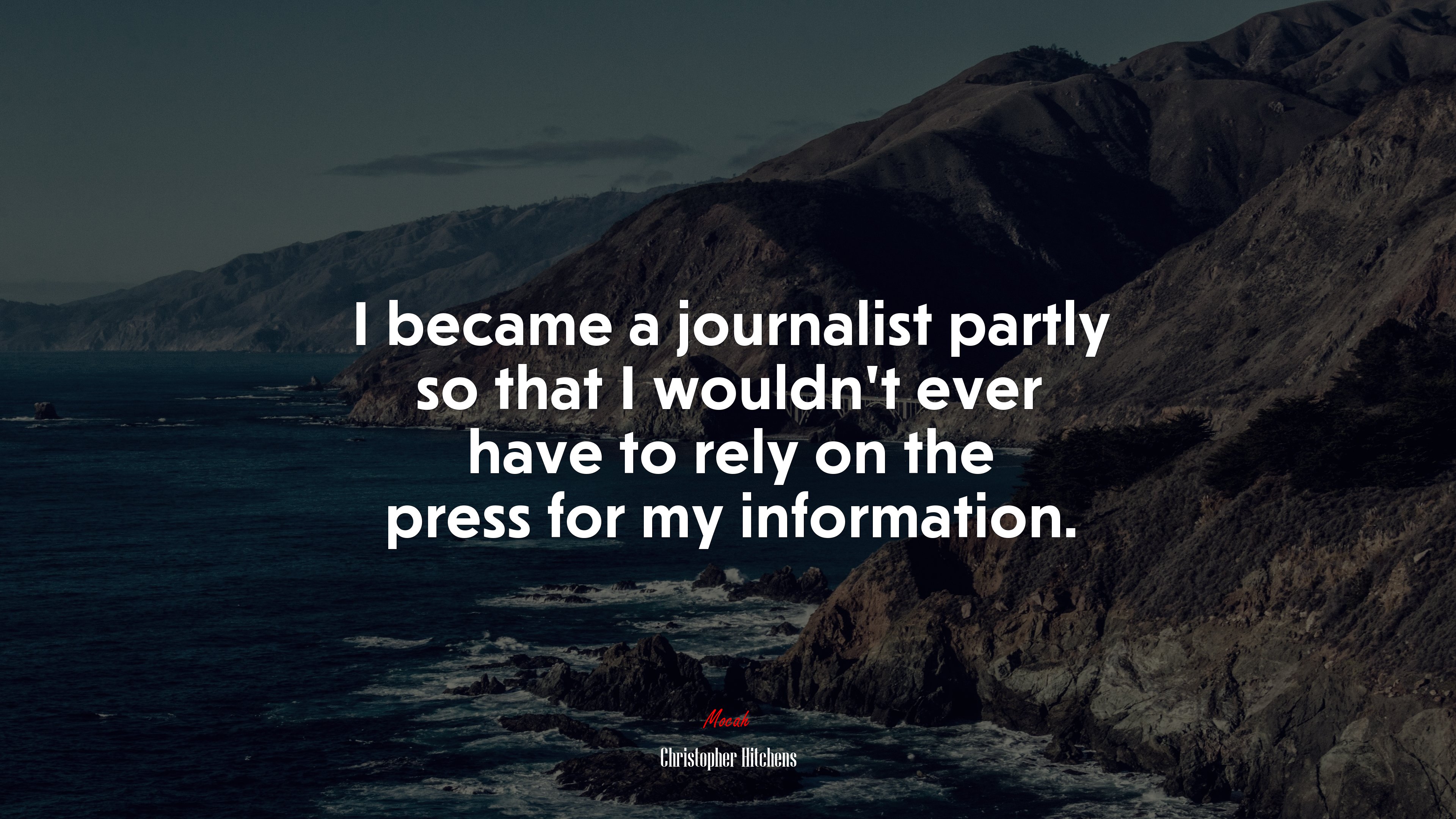 I became a journalist partly so that I wouldn’t ever have to rely on the press for my information. | Christopher Hitchens quote HD Wallpaper