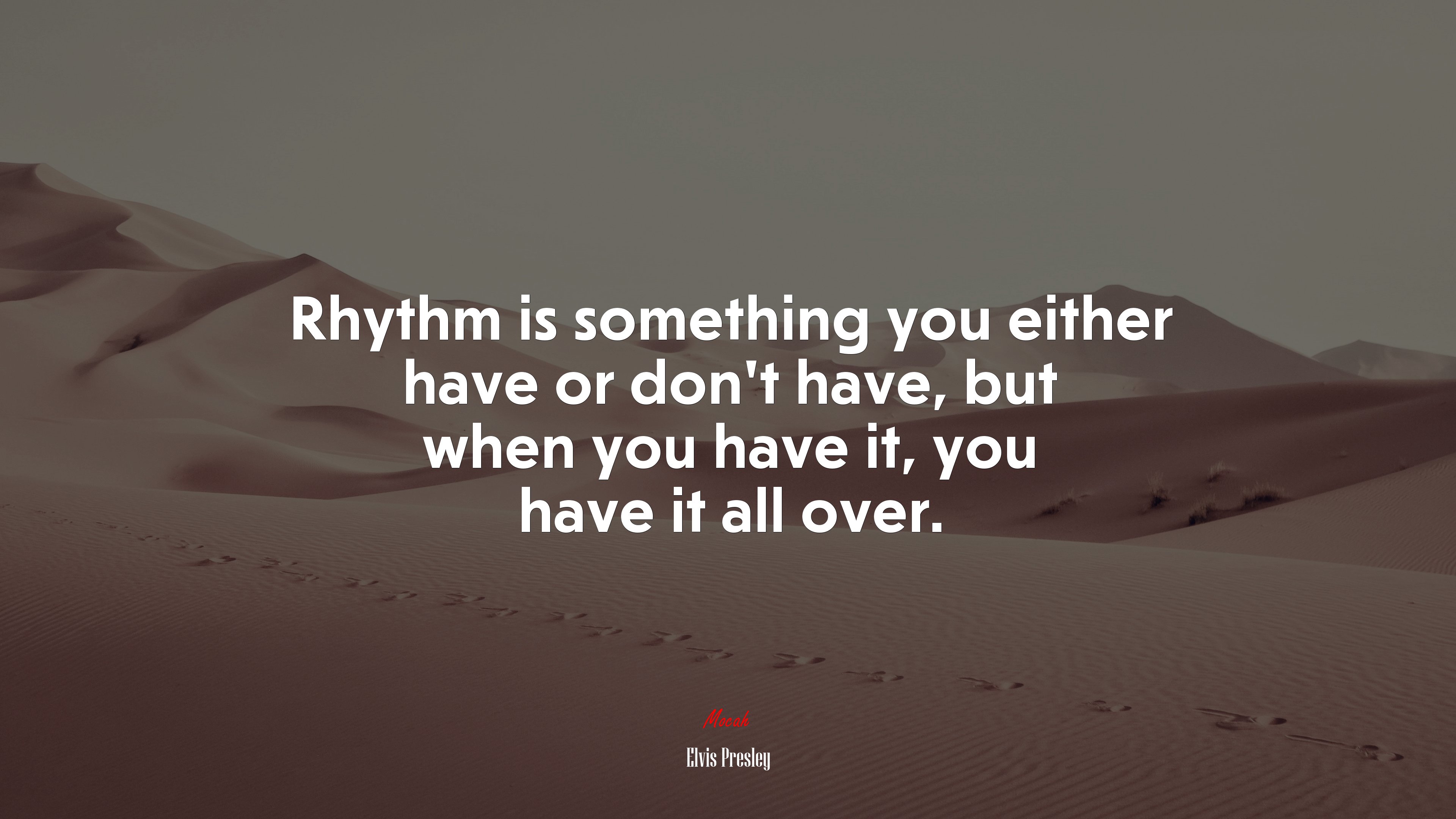 Rhythm is something you either have or don’t have, but when you have it, you have it all over. | Elvis Presley quote HD Wallpaper