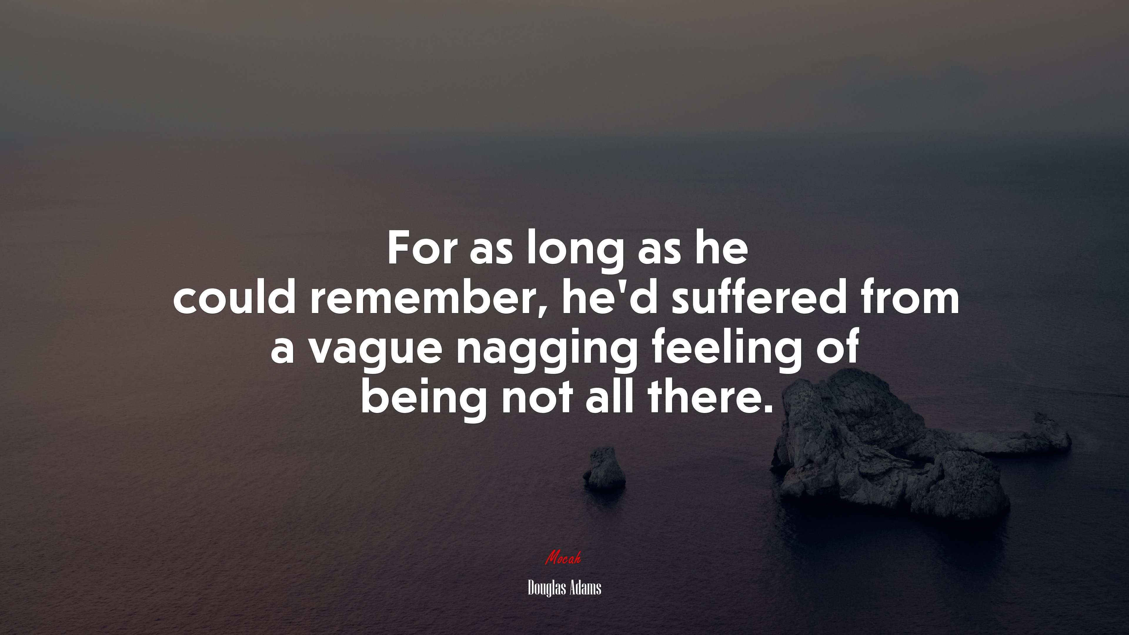 For as long as he could remember, he’d suffered from a vague nagging feeling of being not all there. | Douglas Adams quote HD Wallpaper