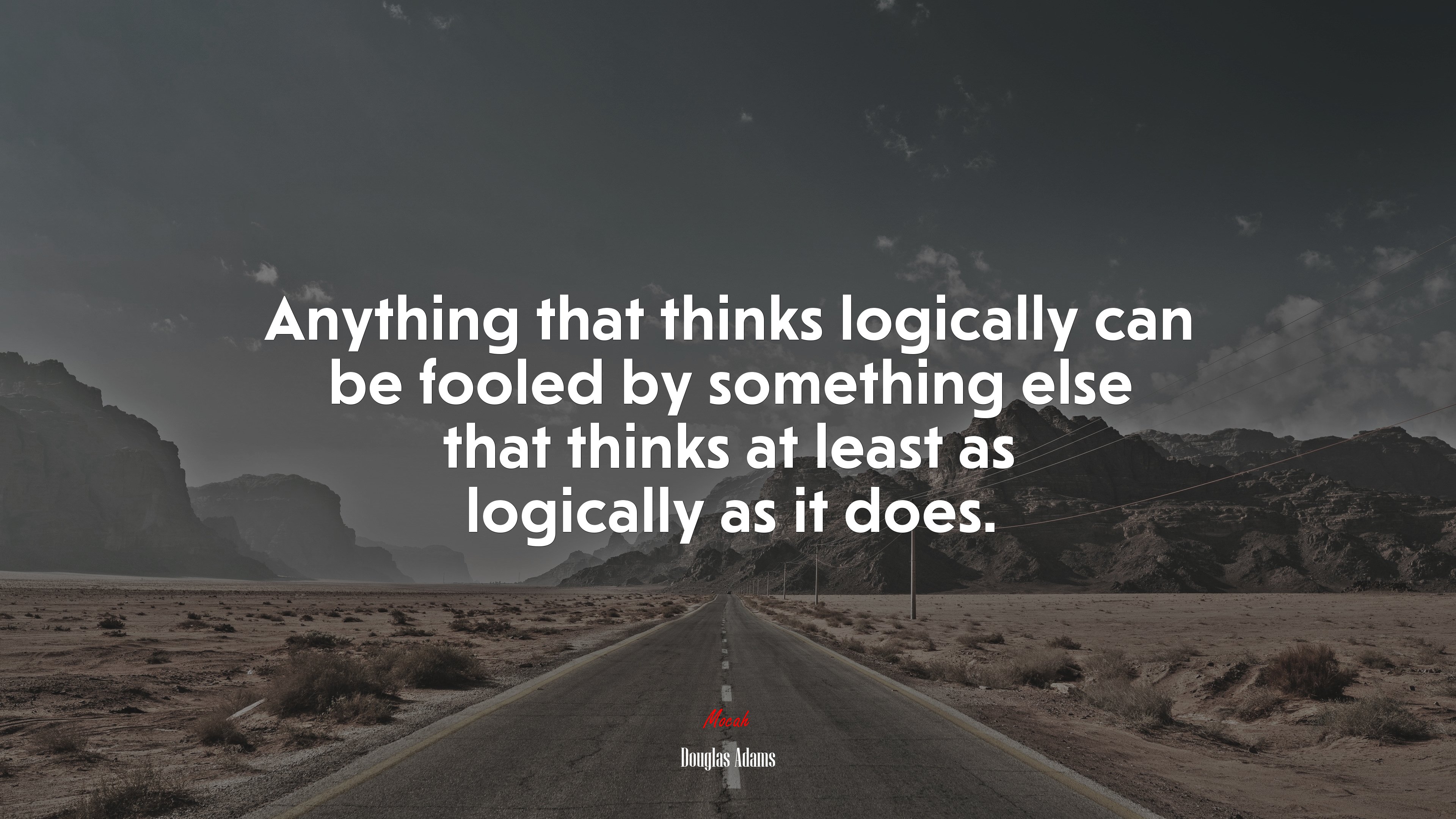 Anything that thinks logically can be fooled by something else that thinks at least as logically as it does. | Douglas Adams quote HD Wallpaper