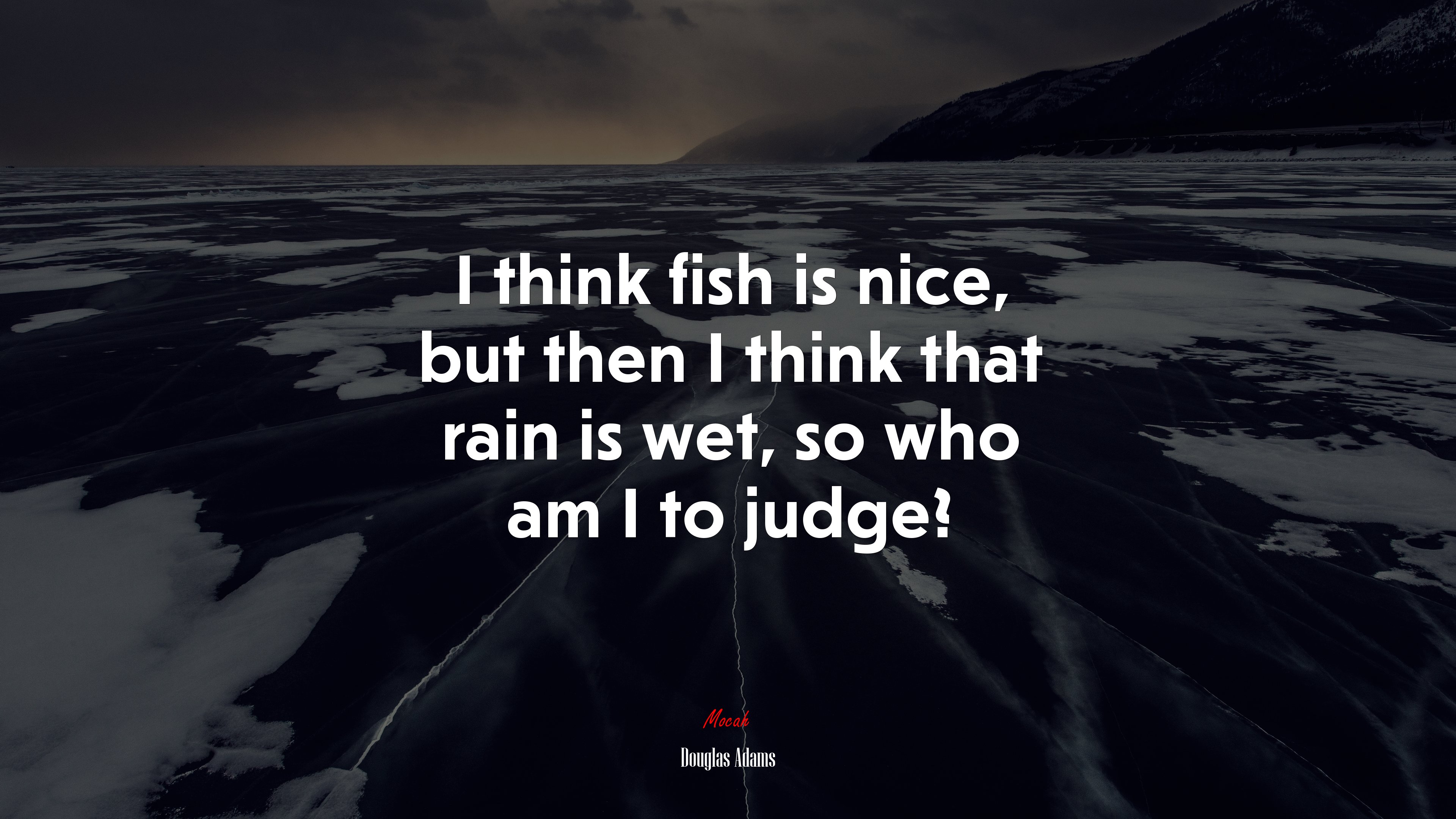 I think fish is nice, but then I think that rain is wet, so who am I to judge? | Douglas Adams quote HD Wallpaper