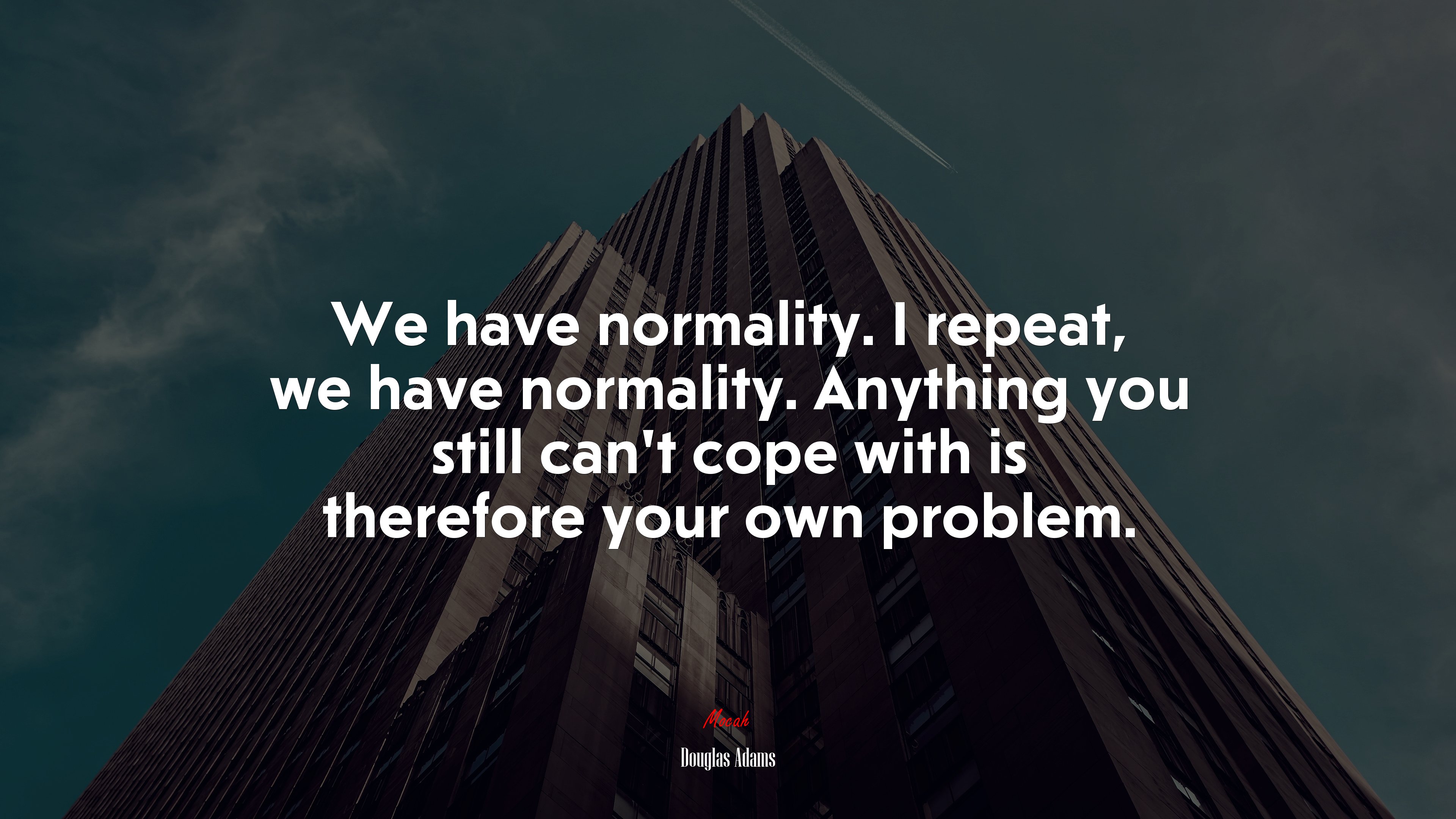 We have normality. I repeat, we have normality. Anything you still can’t cope with is therefore your own problem. | Douglas Adams quote HD Wallpaper