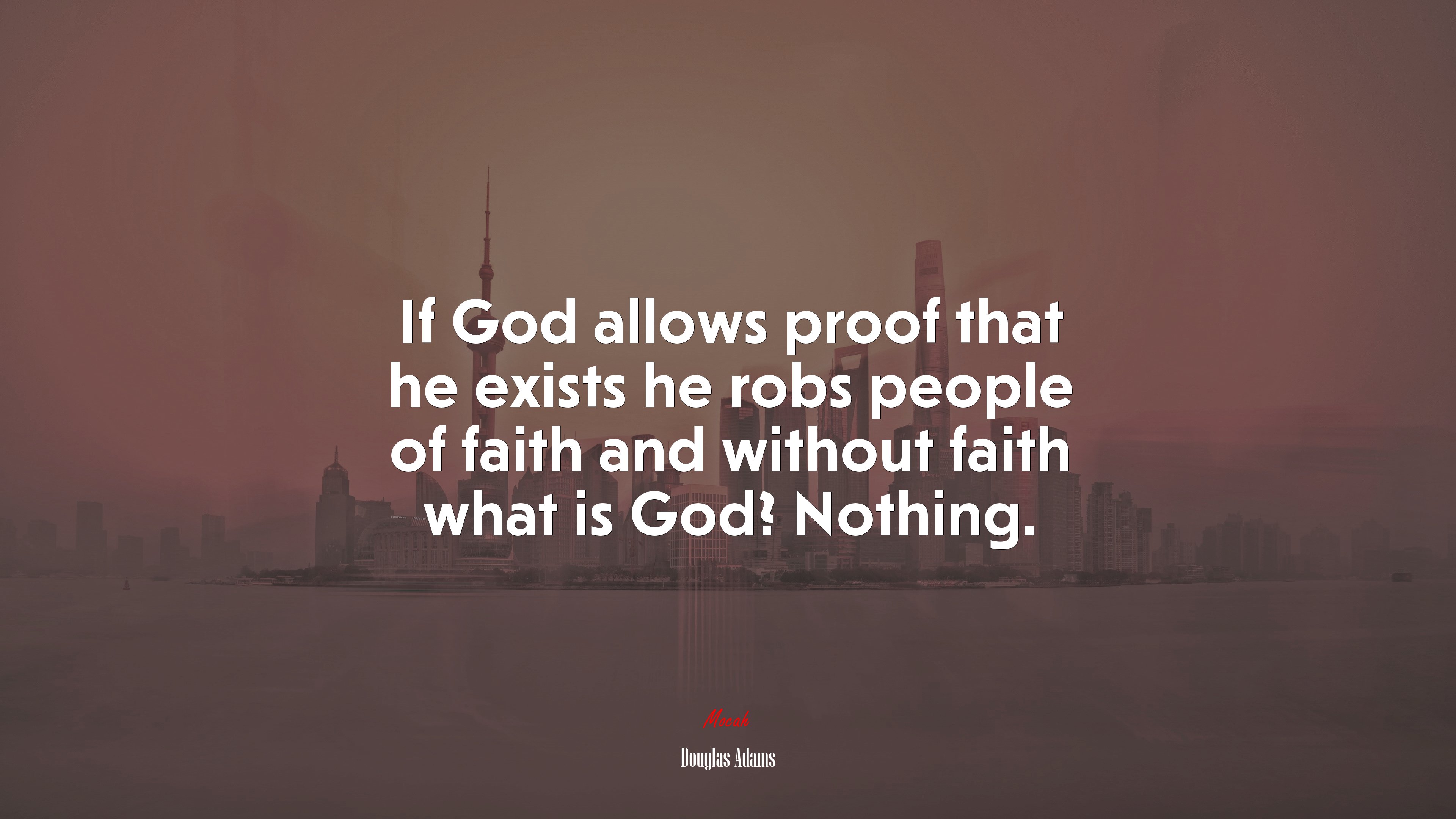 If God allows proof that he exists he robs people of faith and without faith what is God? Nothing. | Douglas Adams quote HD Wallpaper