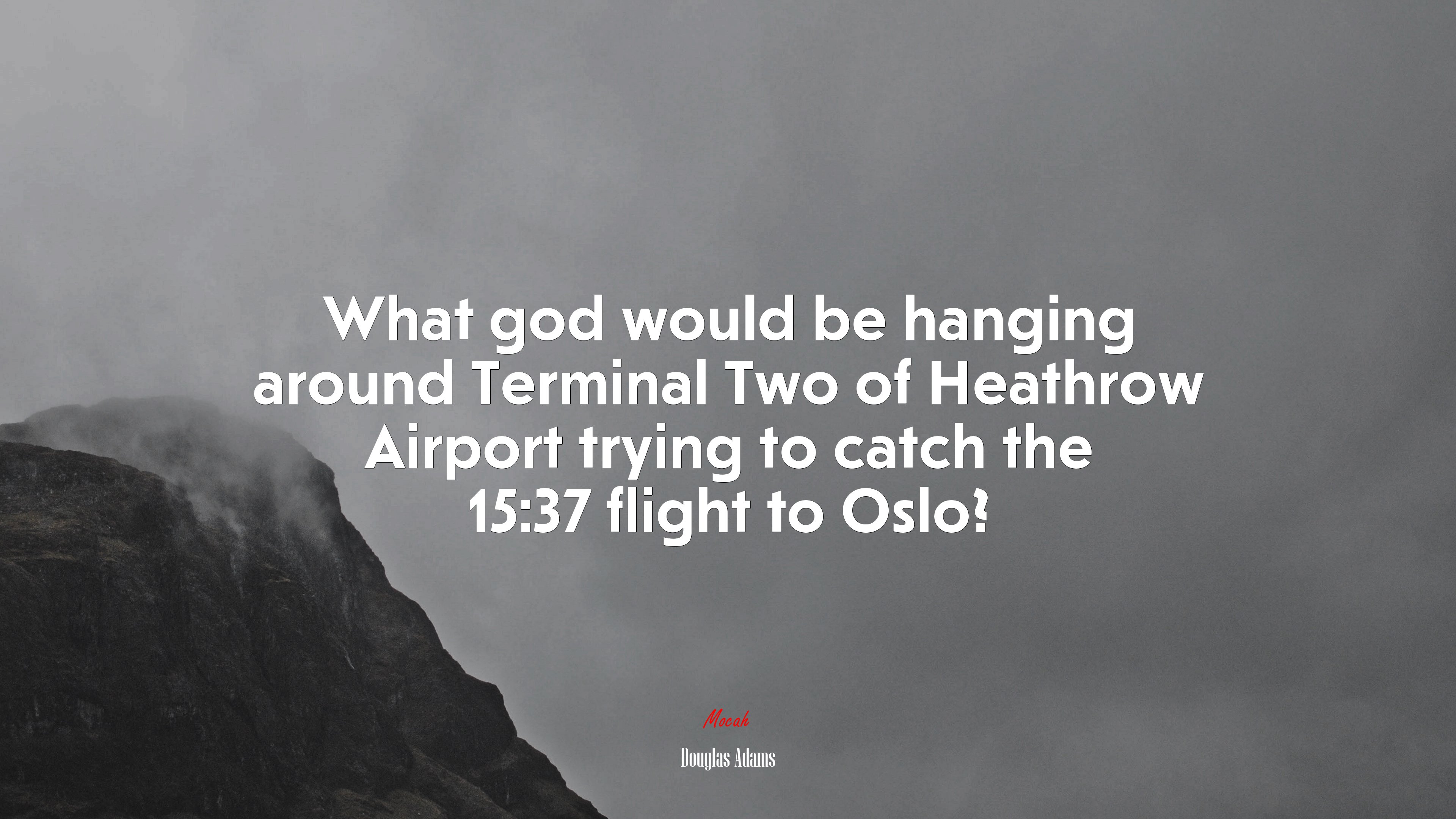 What god would be hanging around Terminal Two of Heathrow Airport trying to catch the 15:37 flight to Oslo? | Douglas Adams quote HD Wallpaper