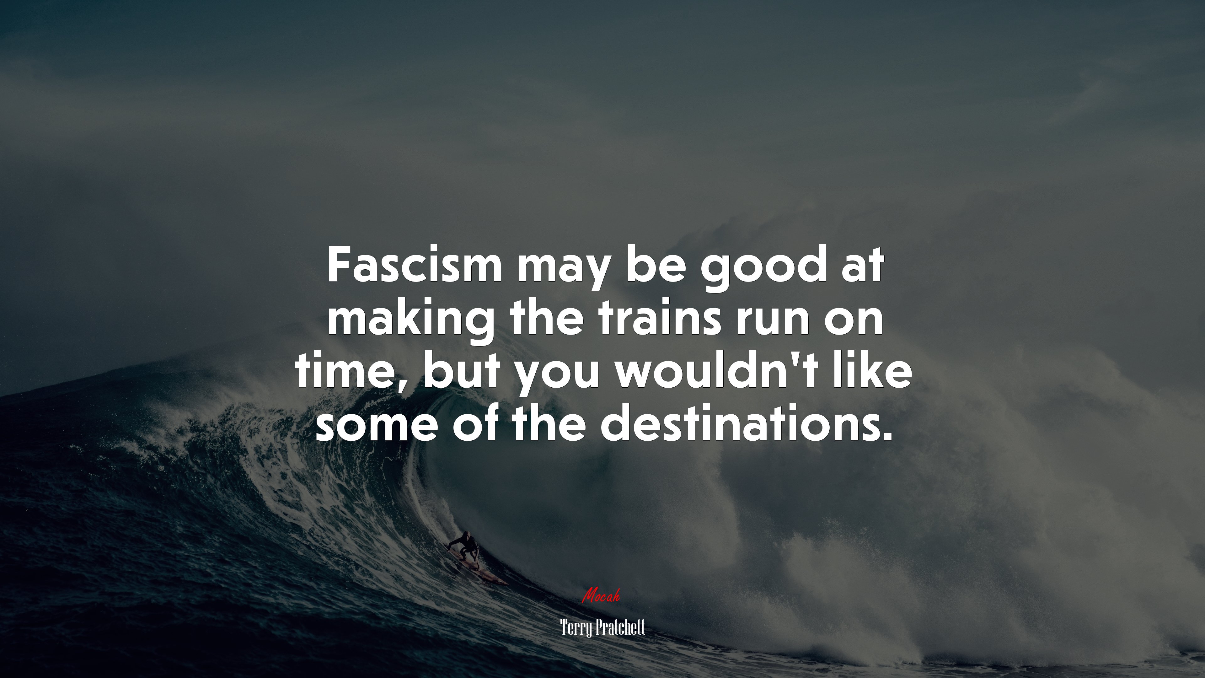 Fascism may be good at making the trains run on time, but you wouldn’t like some of the destinations. | Terry Pratchett quote HD Wallpaper