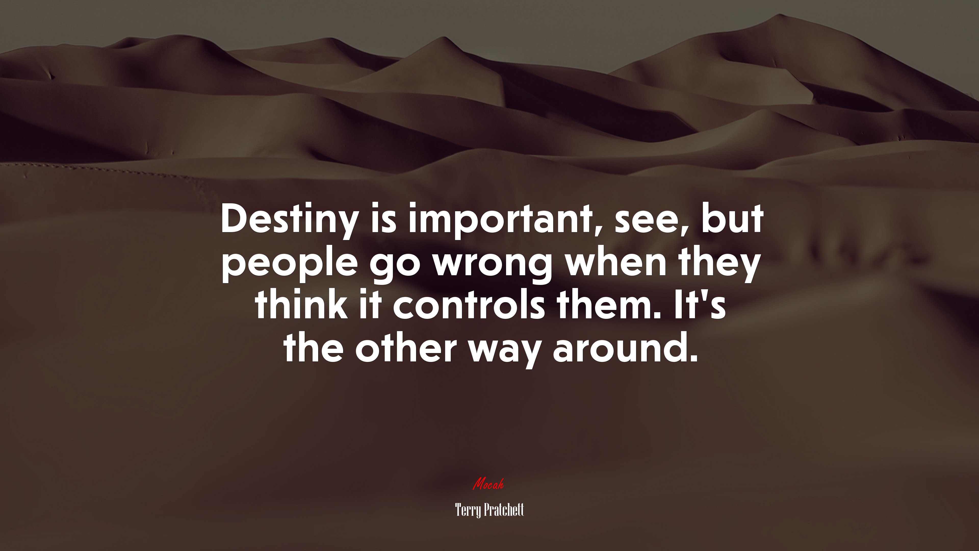 Destiny is important, see, but people go wrong when they think it controls them. It’s the other way around. | Terry Pratchett quote HD Wallpaper