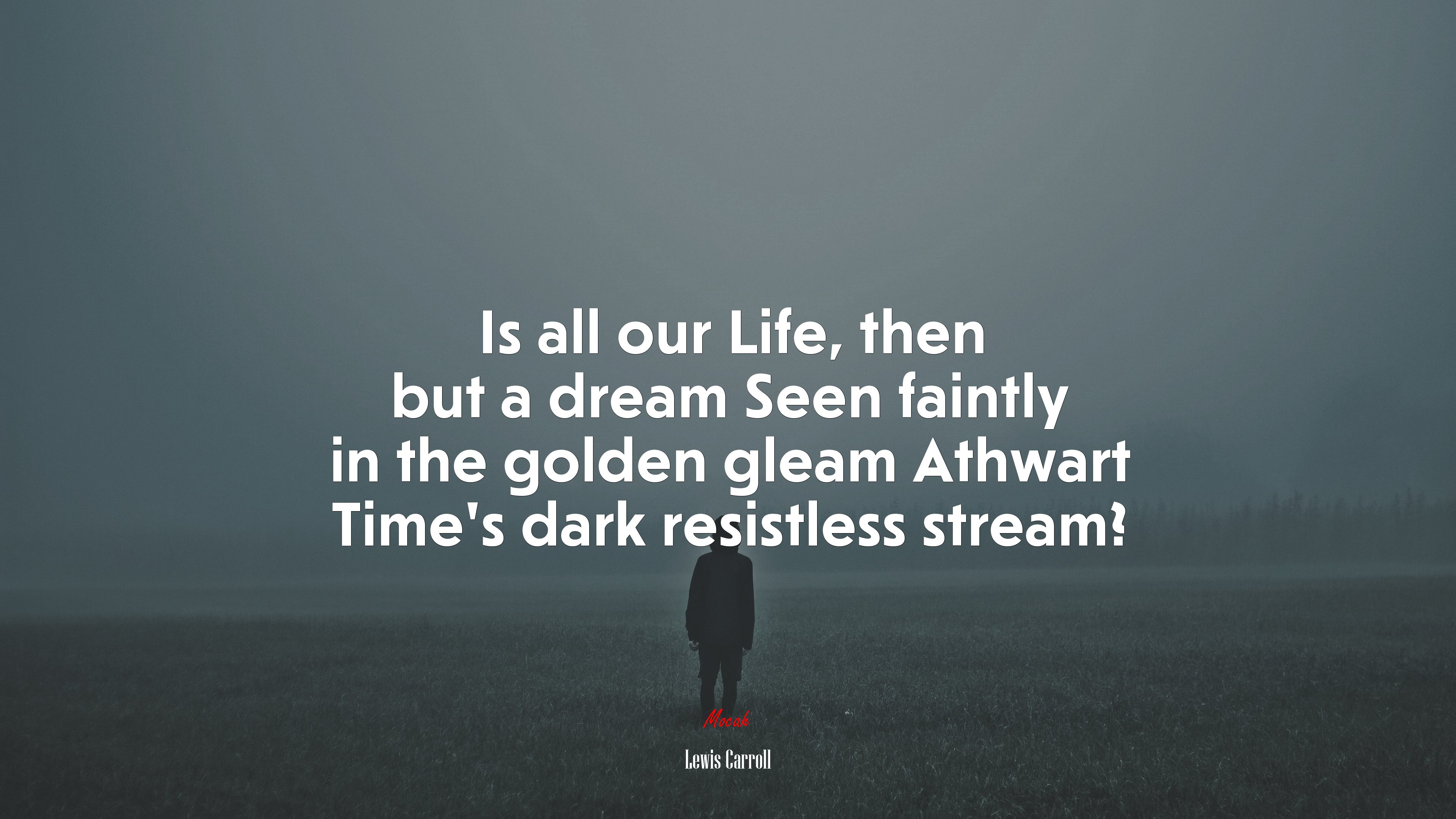 Is all our Life, then but a dream Seen faintly in the golden gleam Athwart Time’s dark resistless stream? | Lewis Carroll quote HD Wallpaper