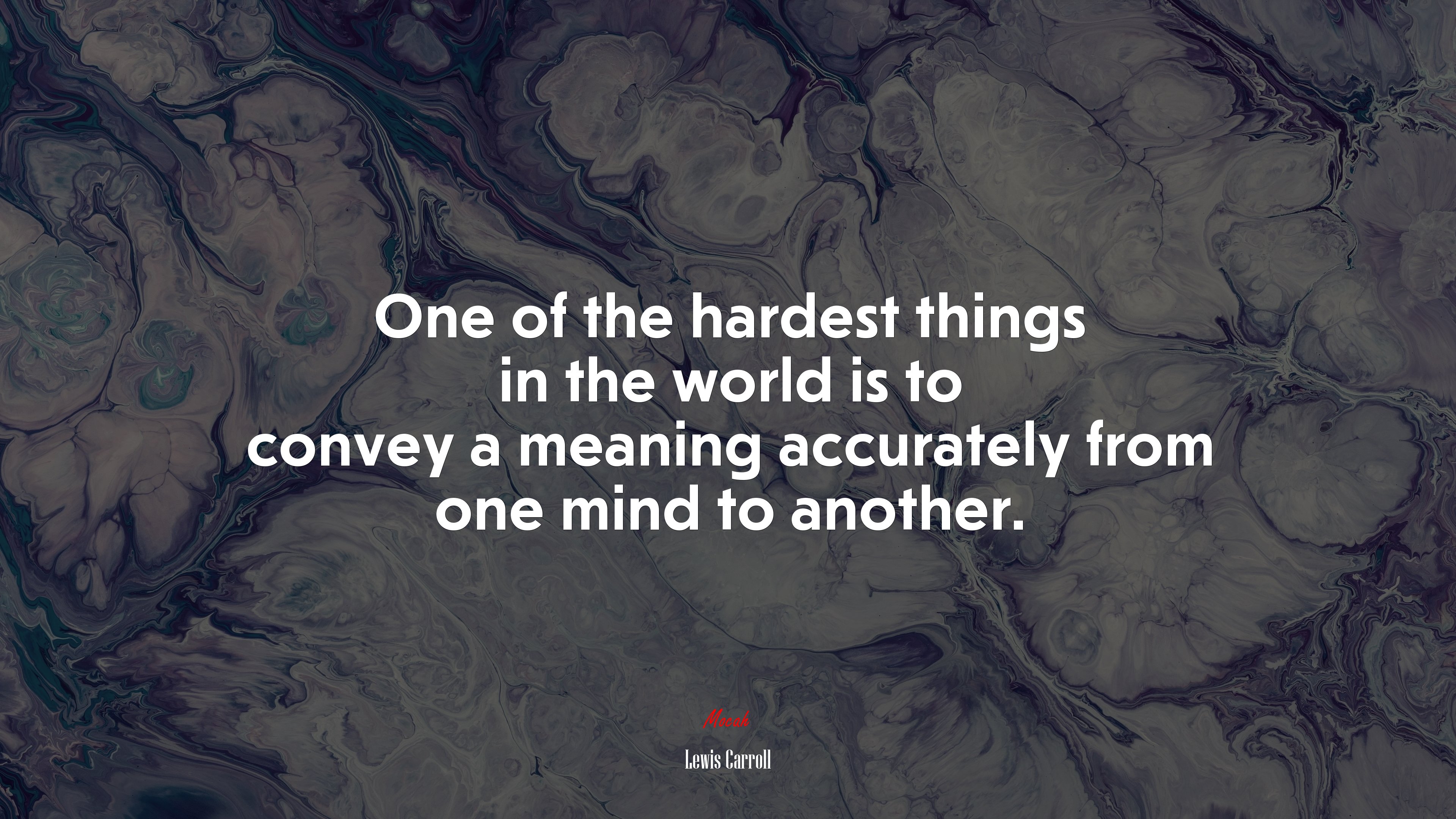 One of the hardest things in the world is to convey a meaning accurately from one mind to another. | Lewis Carroll quote HD Wallpaper