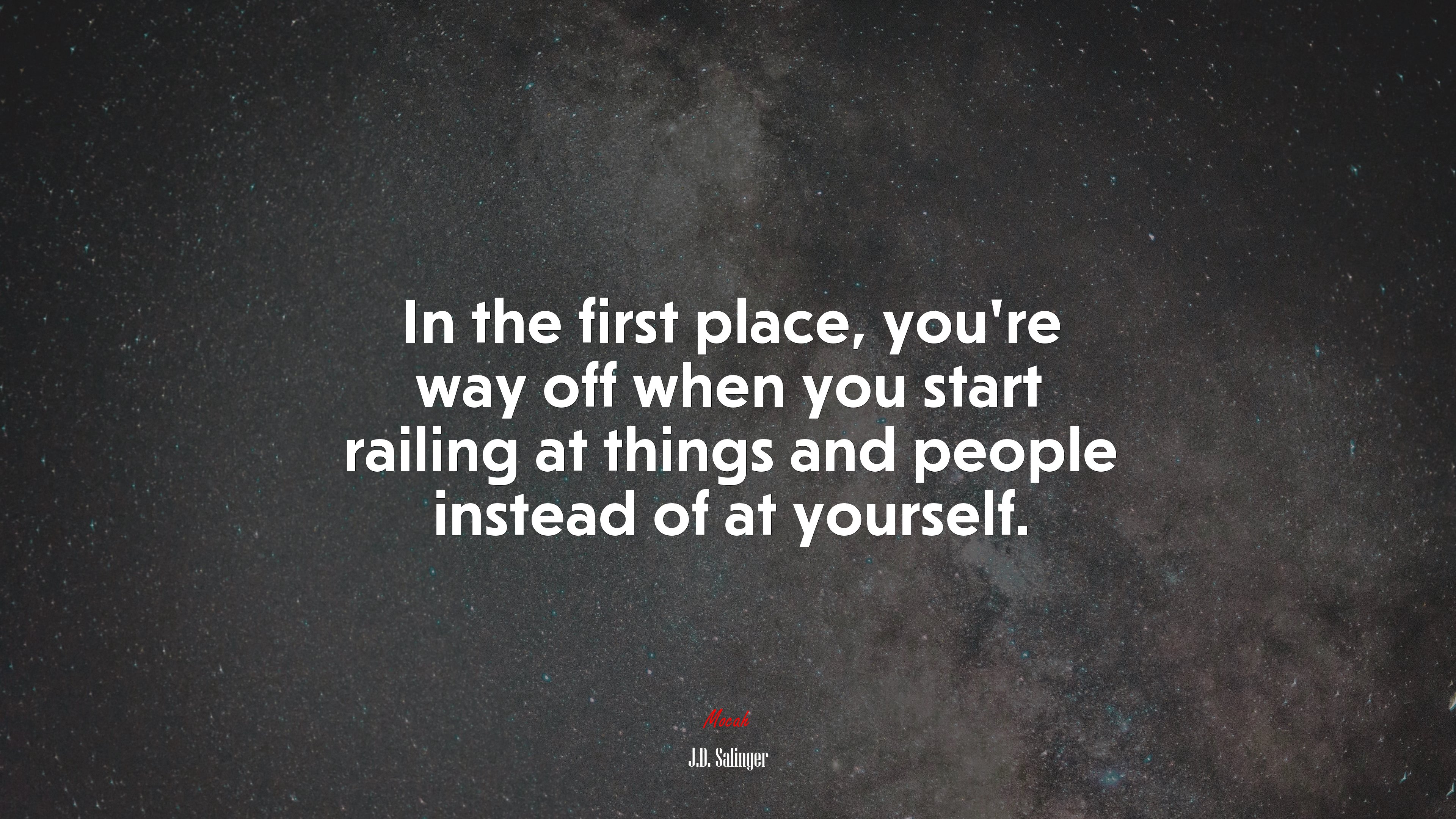 In the first place, you’re way off when you start railing at things and people instead of at yourself. | J.D. Salinger quote HD Wallpaper