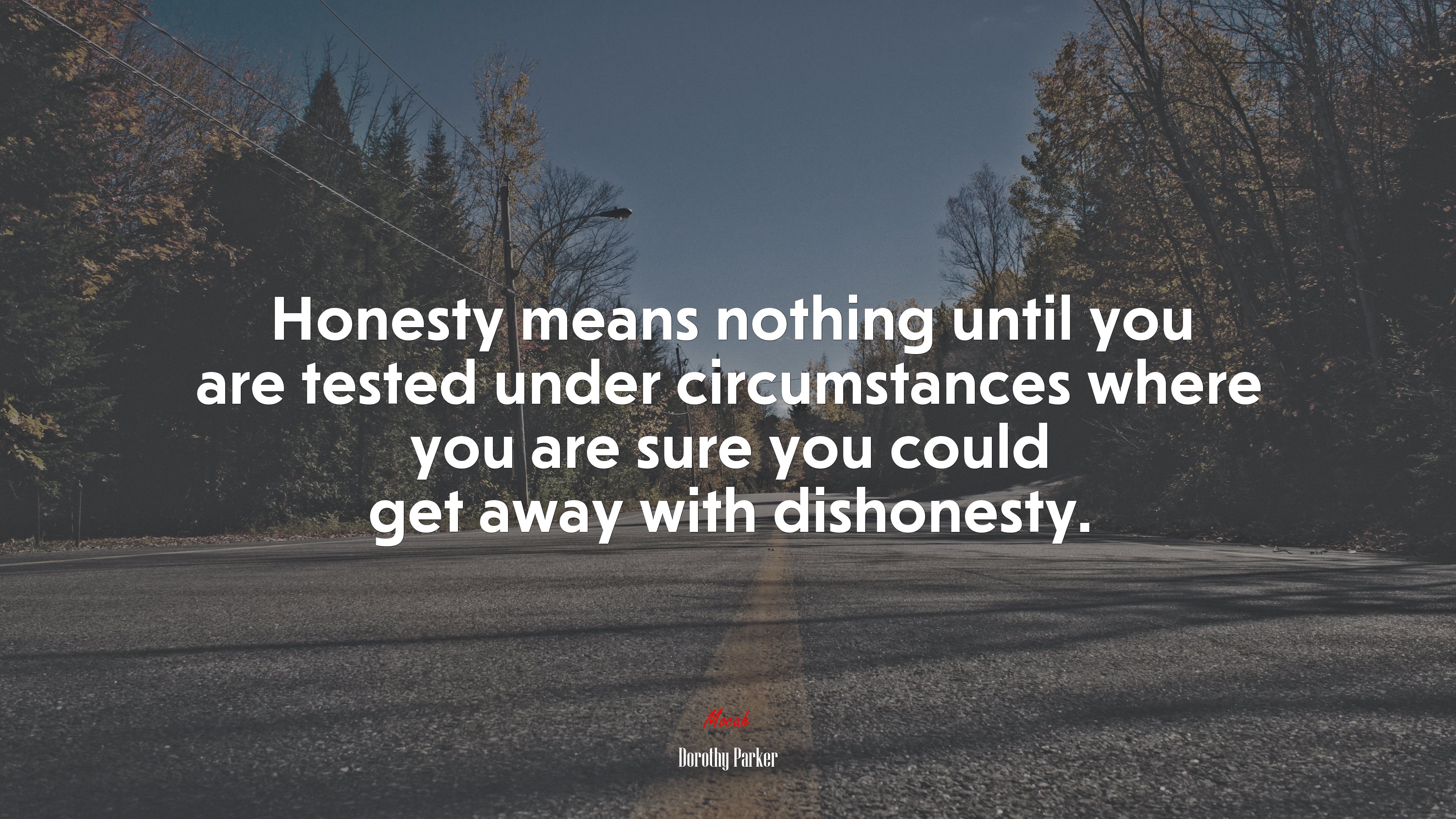 Honesty means nothing until you are tested under circumstances where you are sure you could get away with dishonesty. | Dorothy Parker quote HD Wallpaper