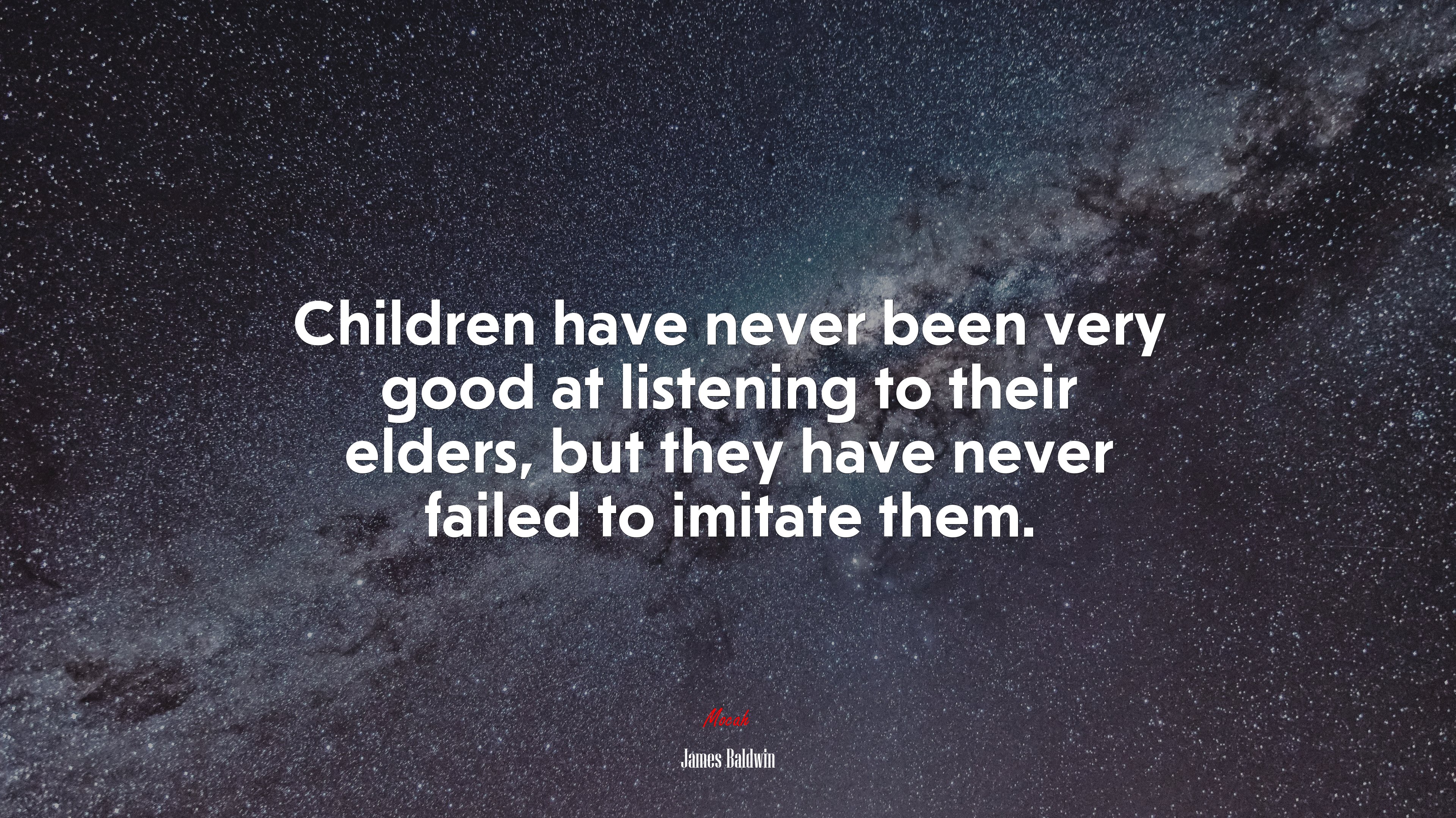 Children have never been very good at listening to their elders, but they have never failed to imitate them. | James Baldwin quote HD Wallpaper