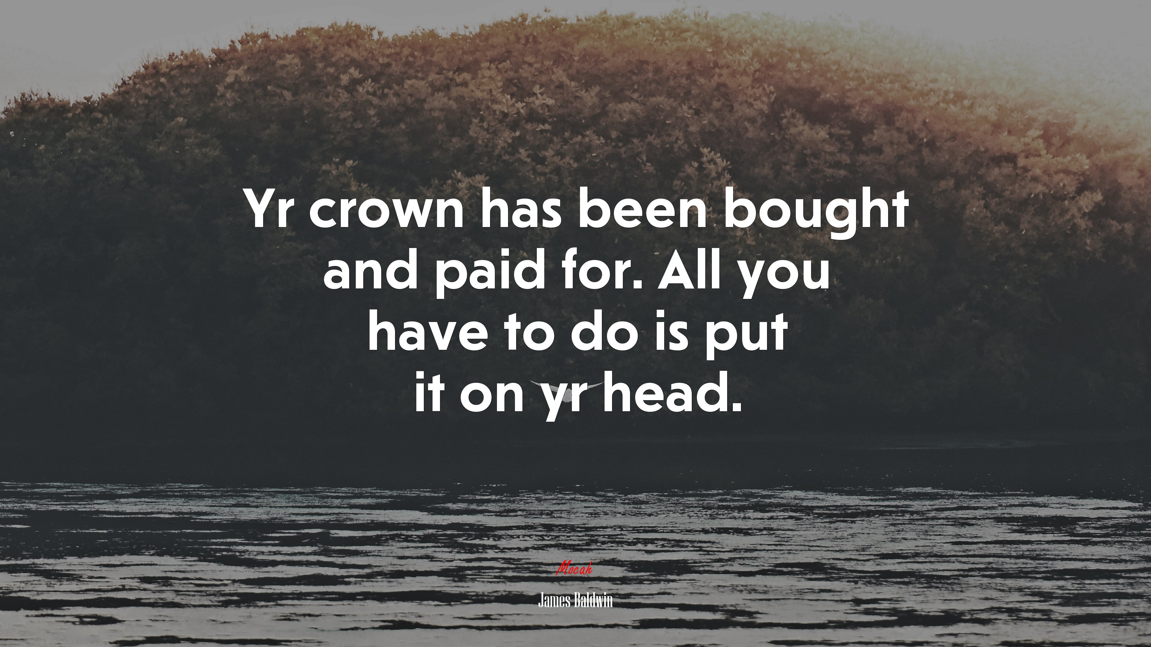 Yr crown has been bought and paid for. All you have to do is put it on yr head. | James Baldwin quote HD Wallpaper