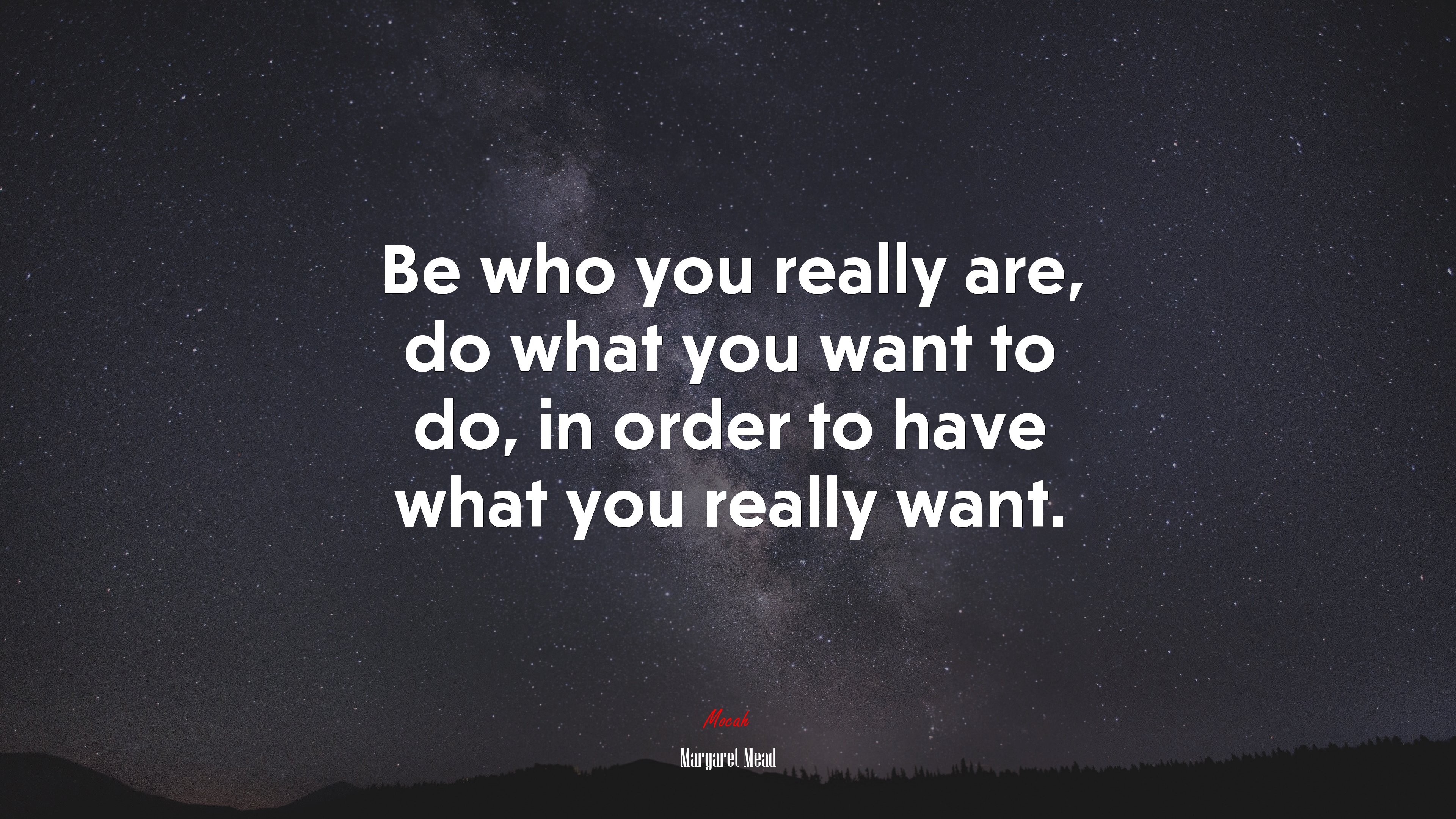Be who you really are, do what you want to do, in order to have what you really want. | Margaret Mead quote HD Wallpaper