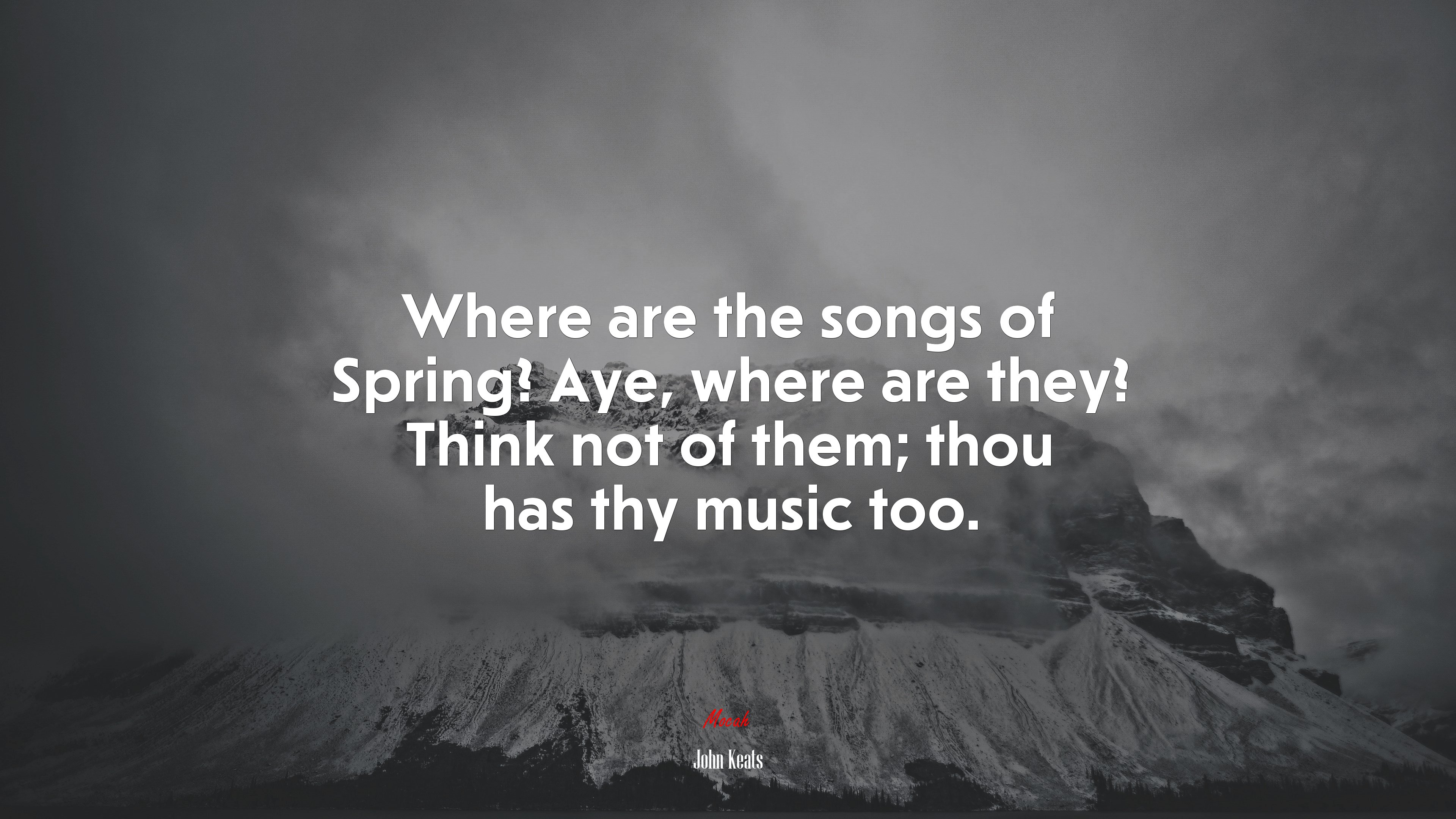 Where are the songs of Spring? Aye, where are they? Think not of them; thou has thy music too. | John Keats quote HD Wallpaper
