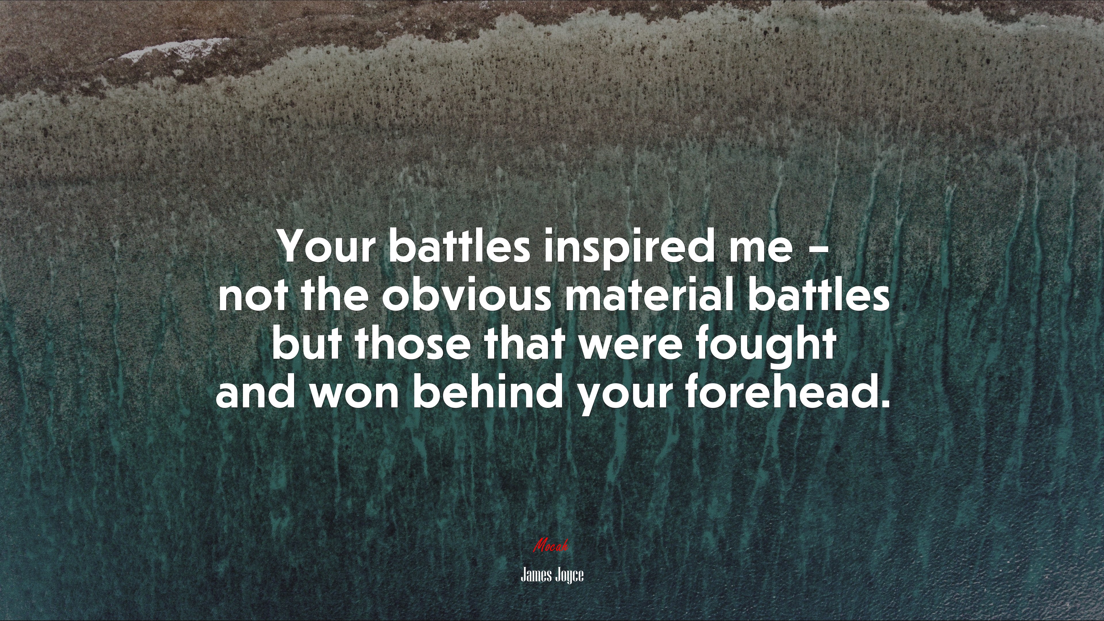 Your battles inspired me – not the obvious material battles but those that were fought and won behind your forehead. | James Joyce quote HD Wallpaper