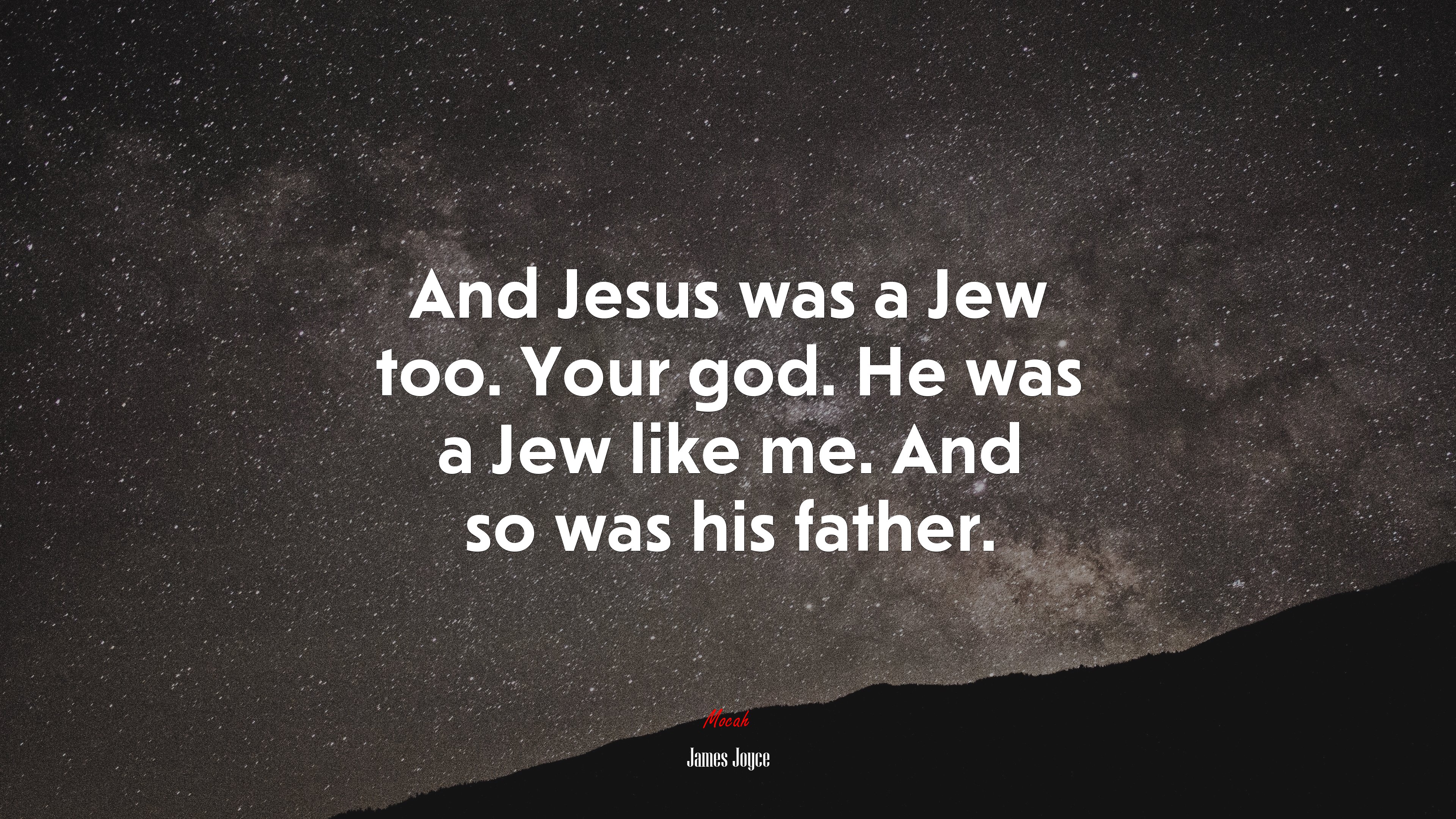 And Jesus was a Jew too. Your god. He was a Jew like me. And so was his father. | James Joyce quote HD Wallpaper