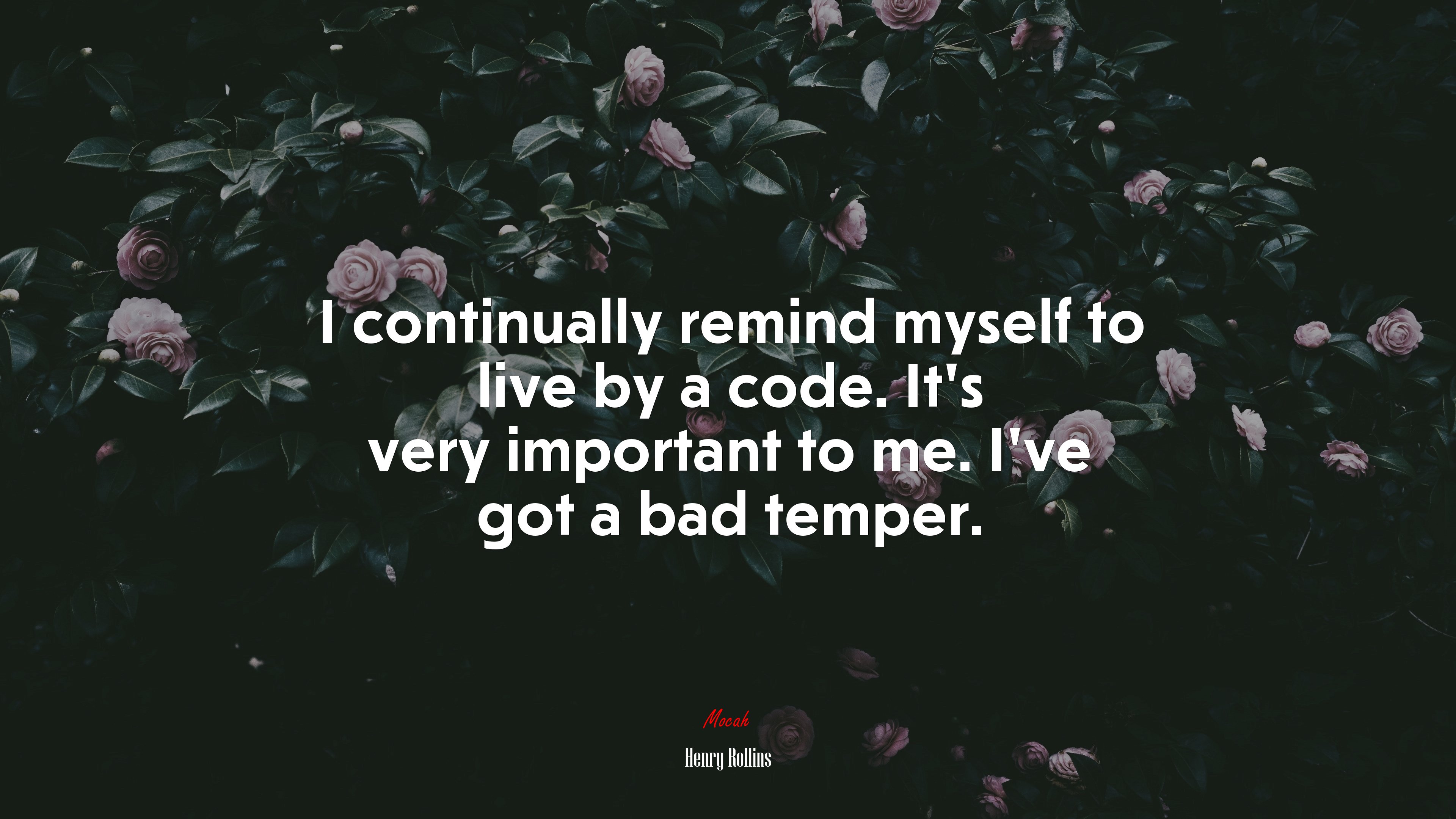 I continually remind myself to live by a code. It’s very important to me. I’ve got a bad temper. | Henry Rollins quote HD Wallpaper