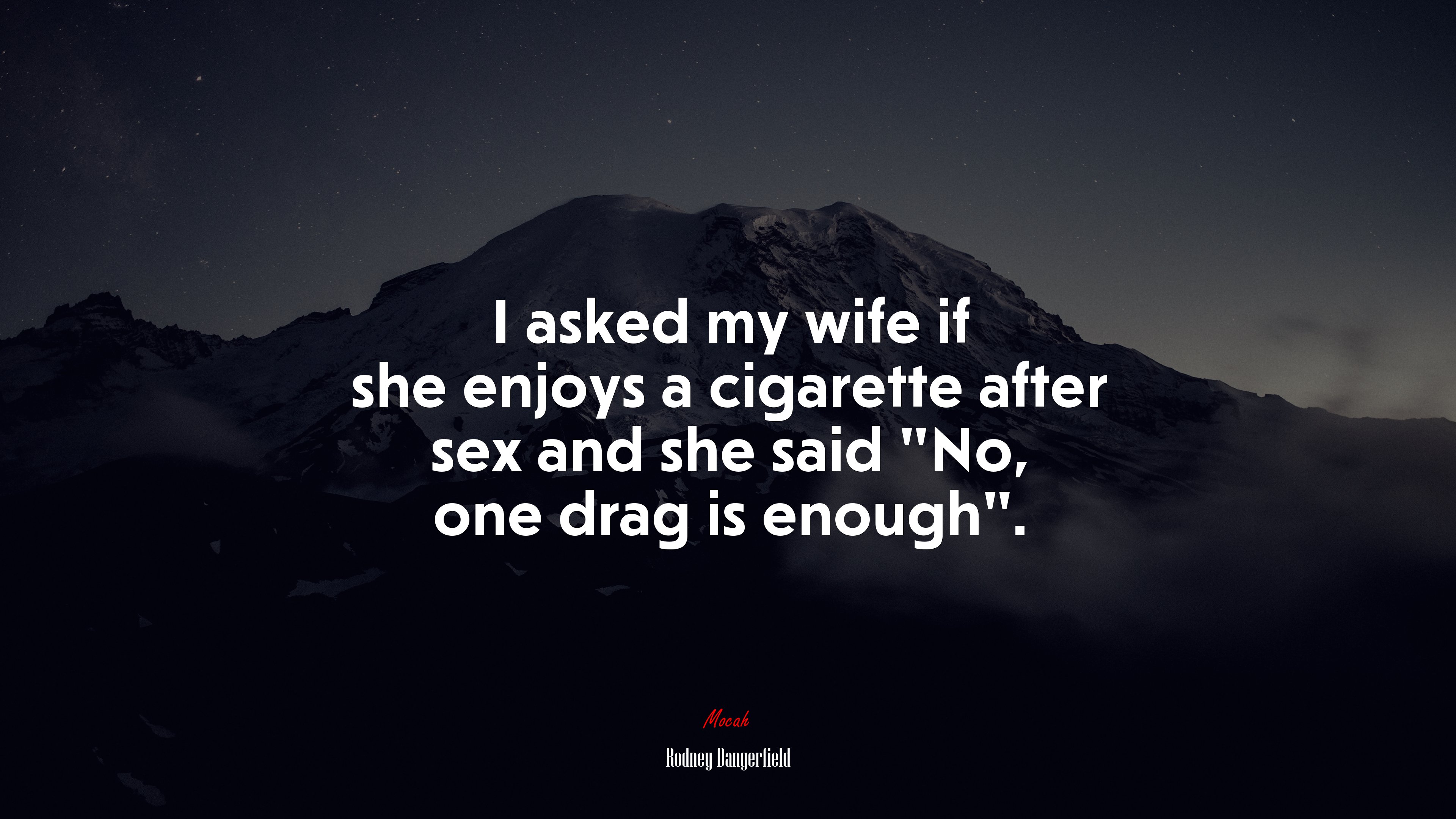 I asked my wife if she enjoys a cigarette after sex and she said “No, one drag is enough”. | Rodney Dangerfield quote HD Wallpaper