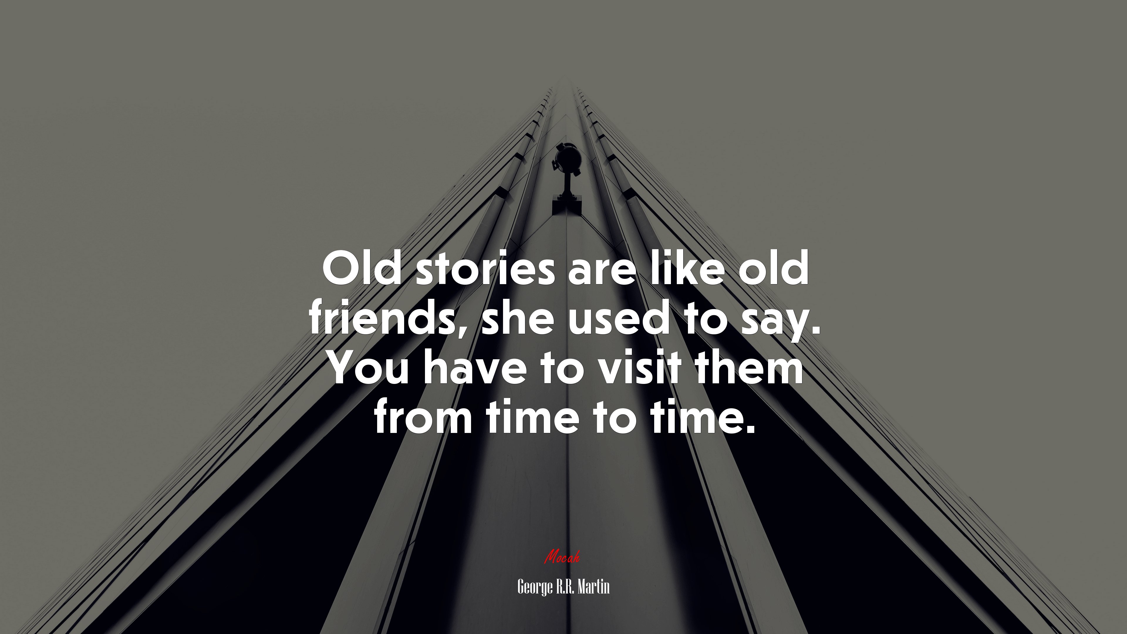 Old stories are like old friends, she used to say. You have to visit them from time to time. | George R.R. Martin quote HD Wallpaper
