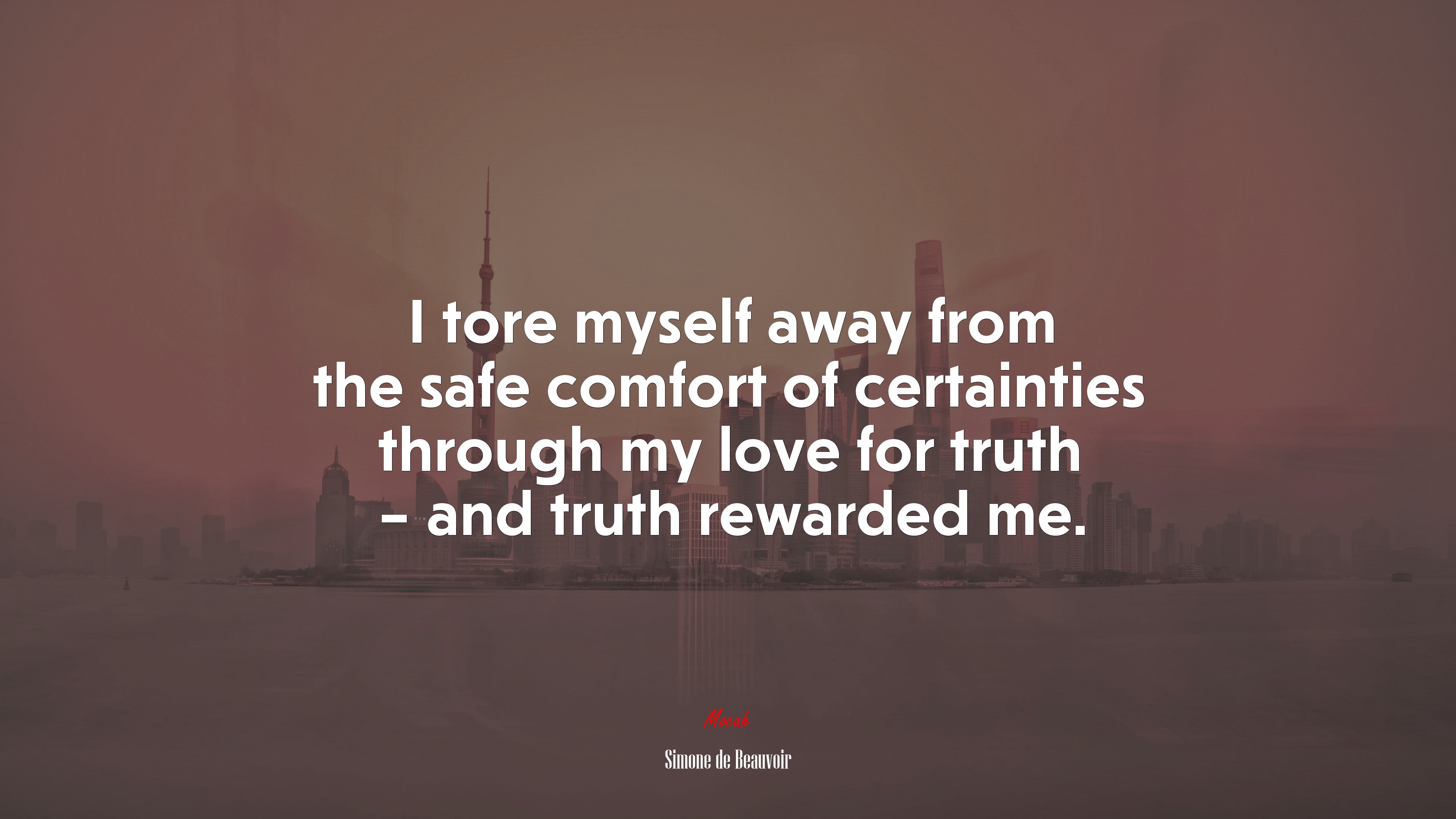 I tore myself away from the safe comfort of certainties through my love for truth – and truth rewarded me. | Simone de Beauvoir quote HD Wallpaper