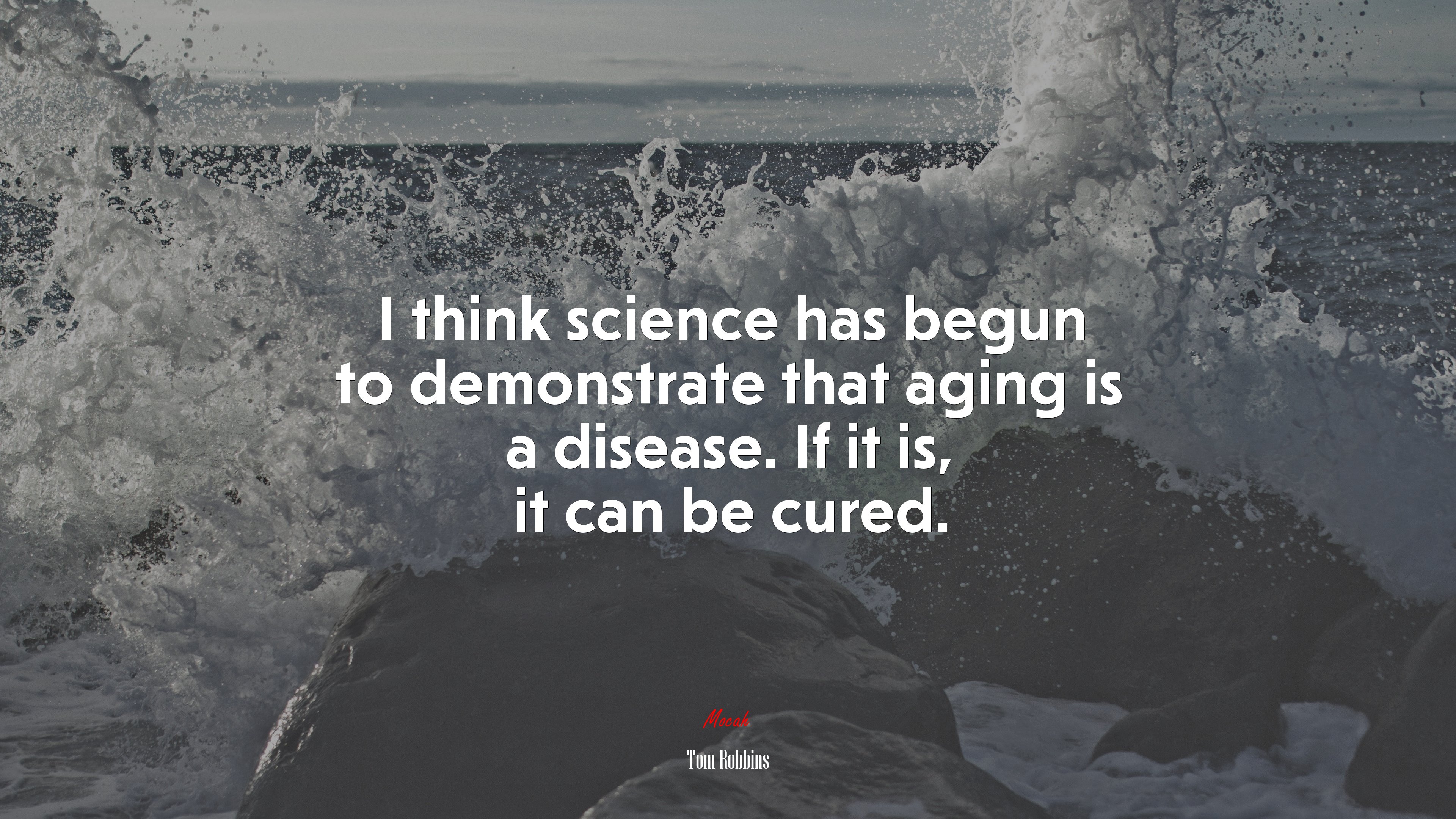 I think science has begun to demonstrate that aging is a disease. If it is, it can be cured. | Tom Robbins quote HD Wallpaper