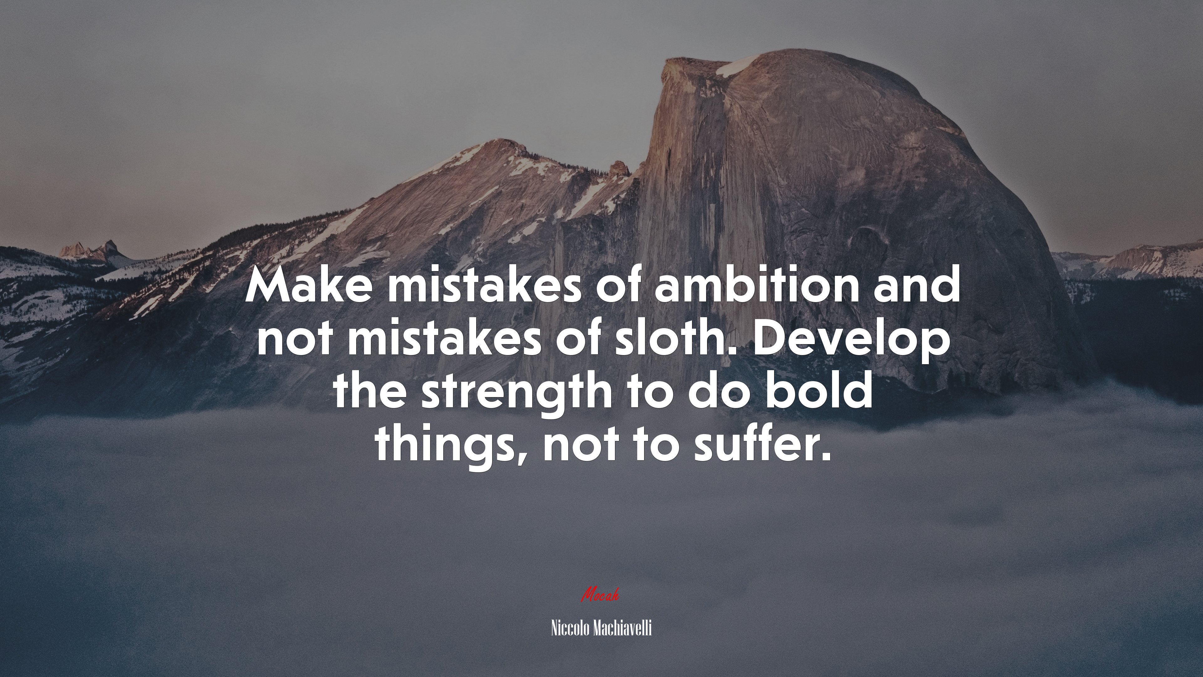 Make mistakes of ambition and not mistakes of sloth. Develop the strength to do bold things, not to suffer. | Niccolò Machiavelli quote HD Wallpaper