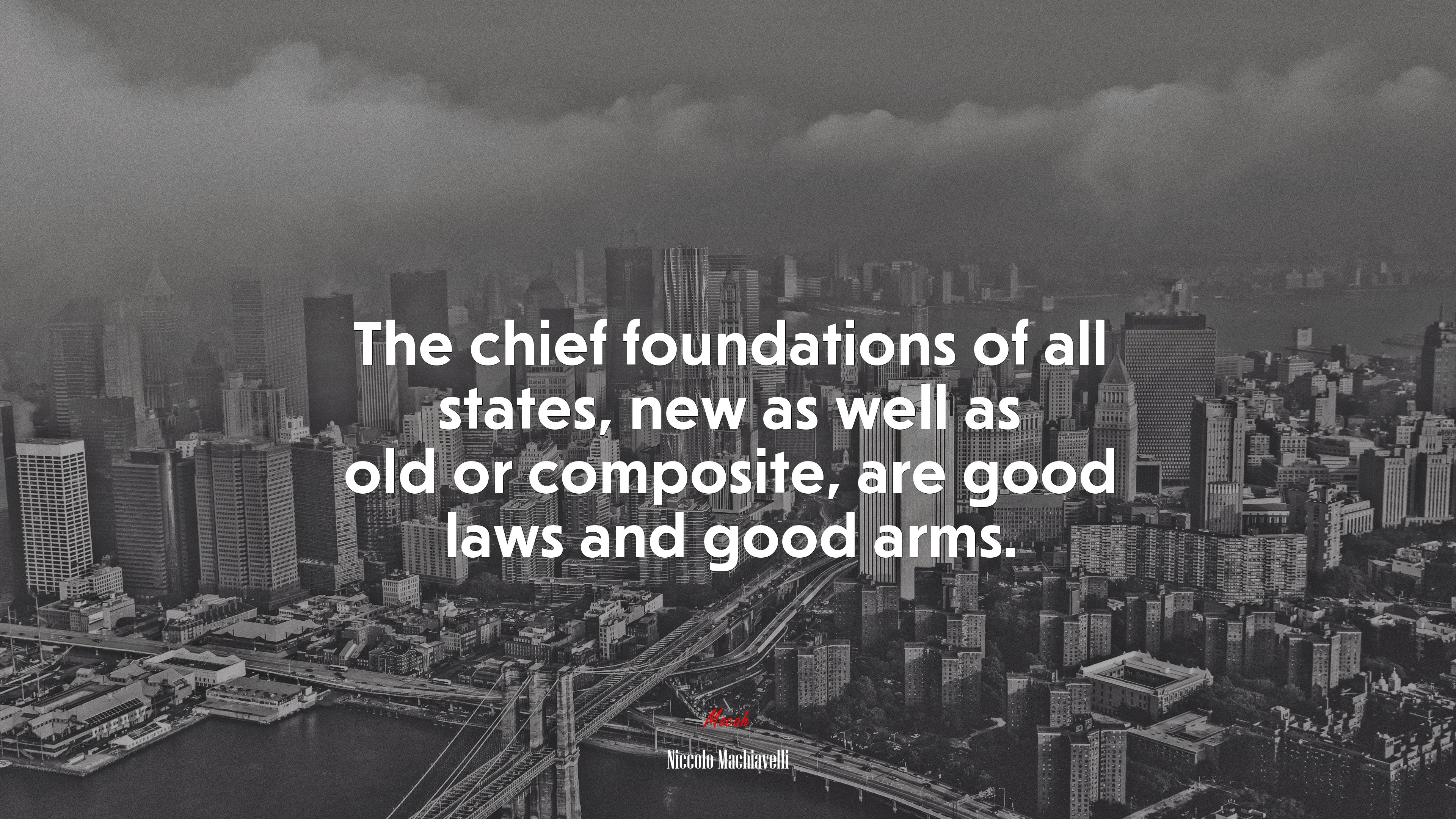 The chief foundations of all states, new as well as old or composite, are good laws and good arms. | Niccolò Machiavelli quote HD Wallpaper