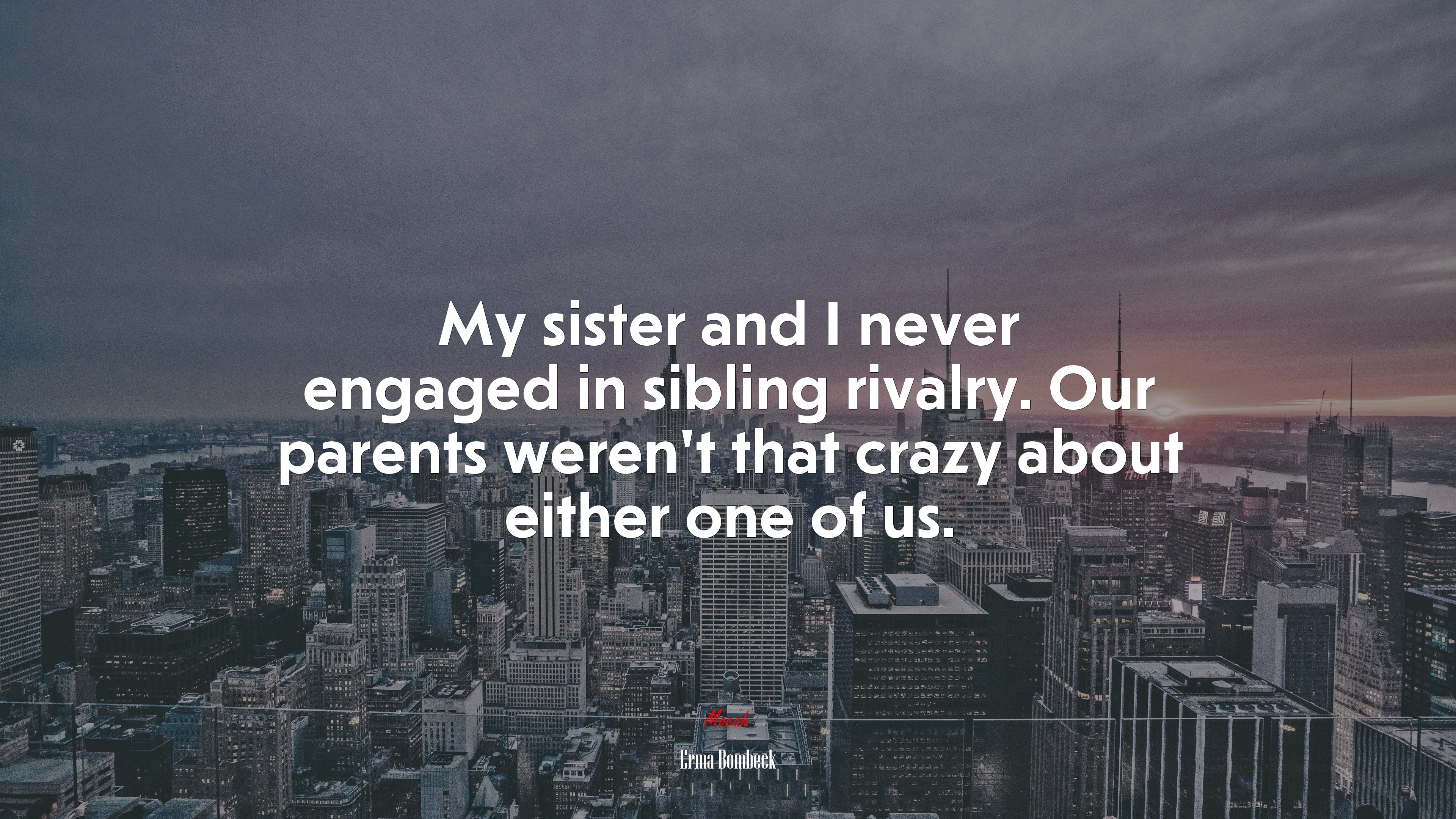 My sister and I never engaged in sibling rivalry. Our parents weren’t that crazy about either one of us. | Erma Bombeck quote HD Wallpaper
