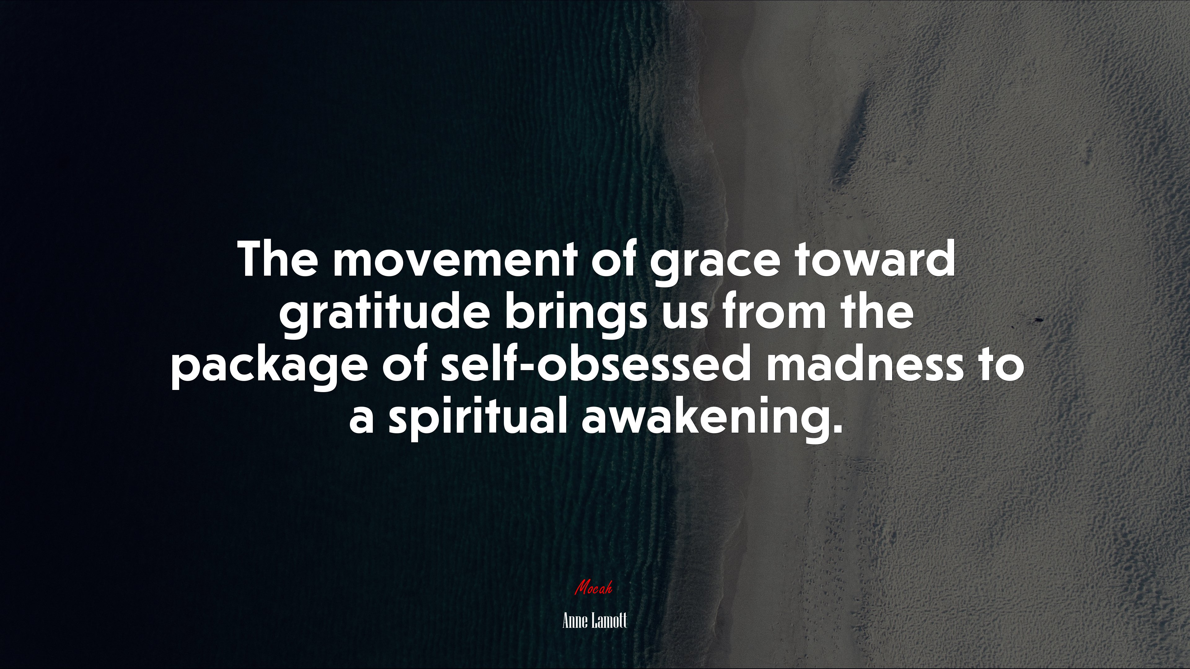 The movement of grace toward gratitude brings us from the package of self-obsessed madness to a spiritual awakening. | Anne Lamott quote HD Wallpaper
