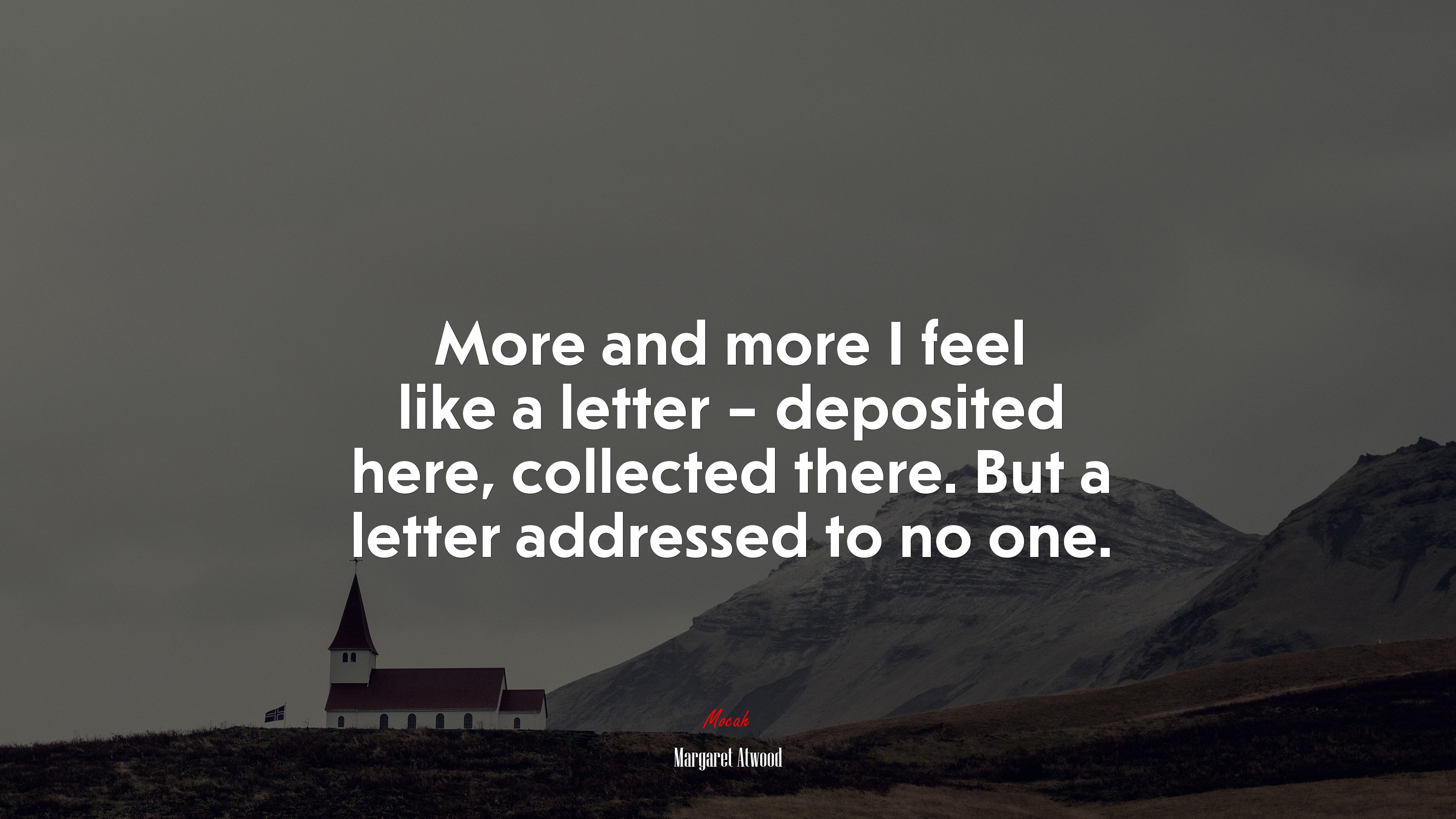 More and more I feel like a letter – deposited here, collected there. But a letter addressed to no one. | Margaret Atwood quote HD Wallpaper