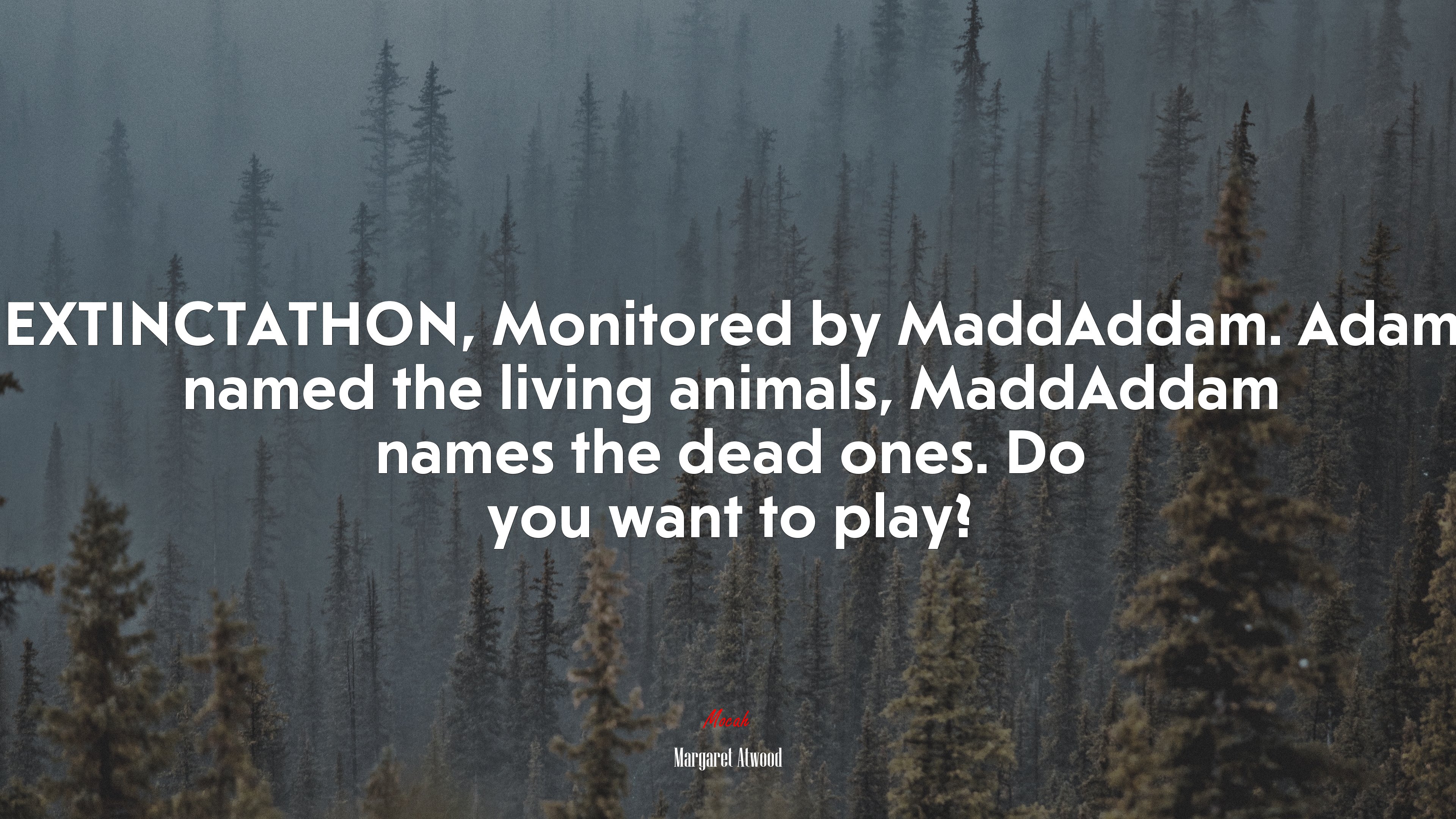 EXTINCTATHON, Monitored by MaddAddam. Adam named the living animals, MaddAddam names the dead ones. Do you want to play? | Margaret Atwood quote HD Wallpaper