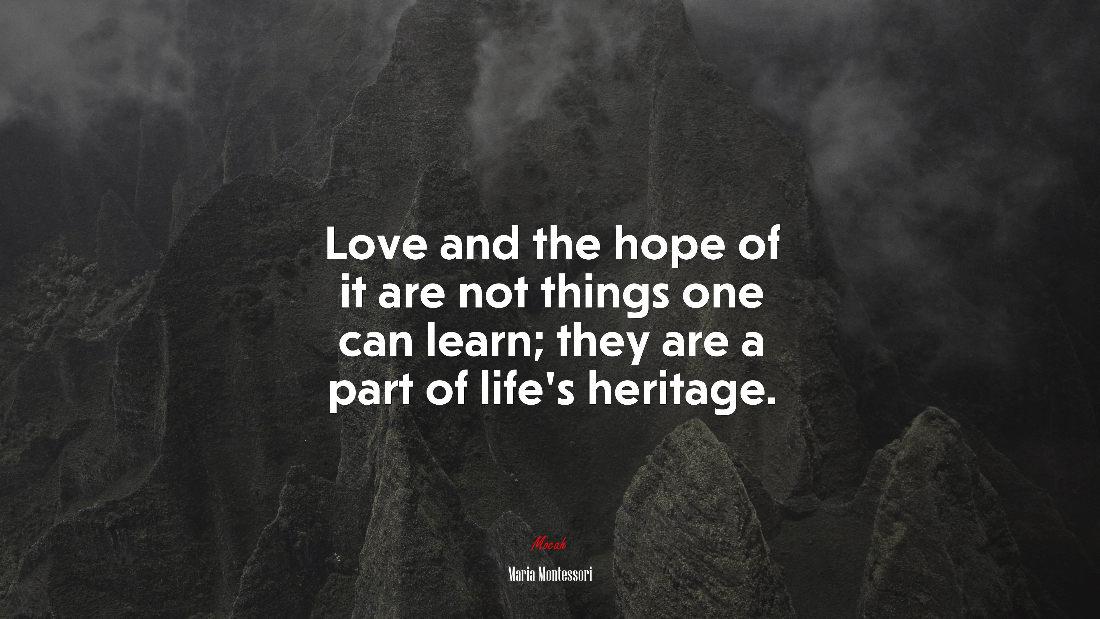 Love and the hope of it are not things one can learn; they are a part of life’s heritage. | Maria Montessori quote HD Wallpaper