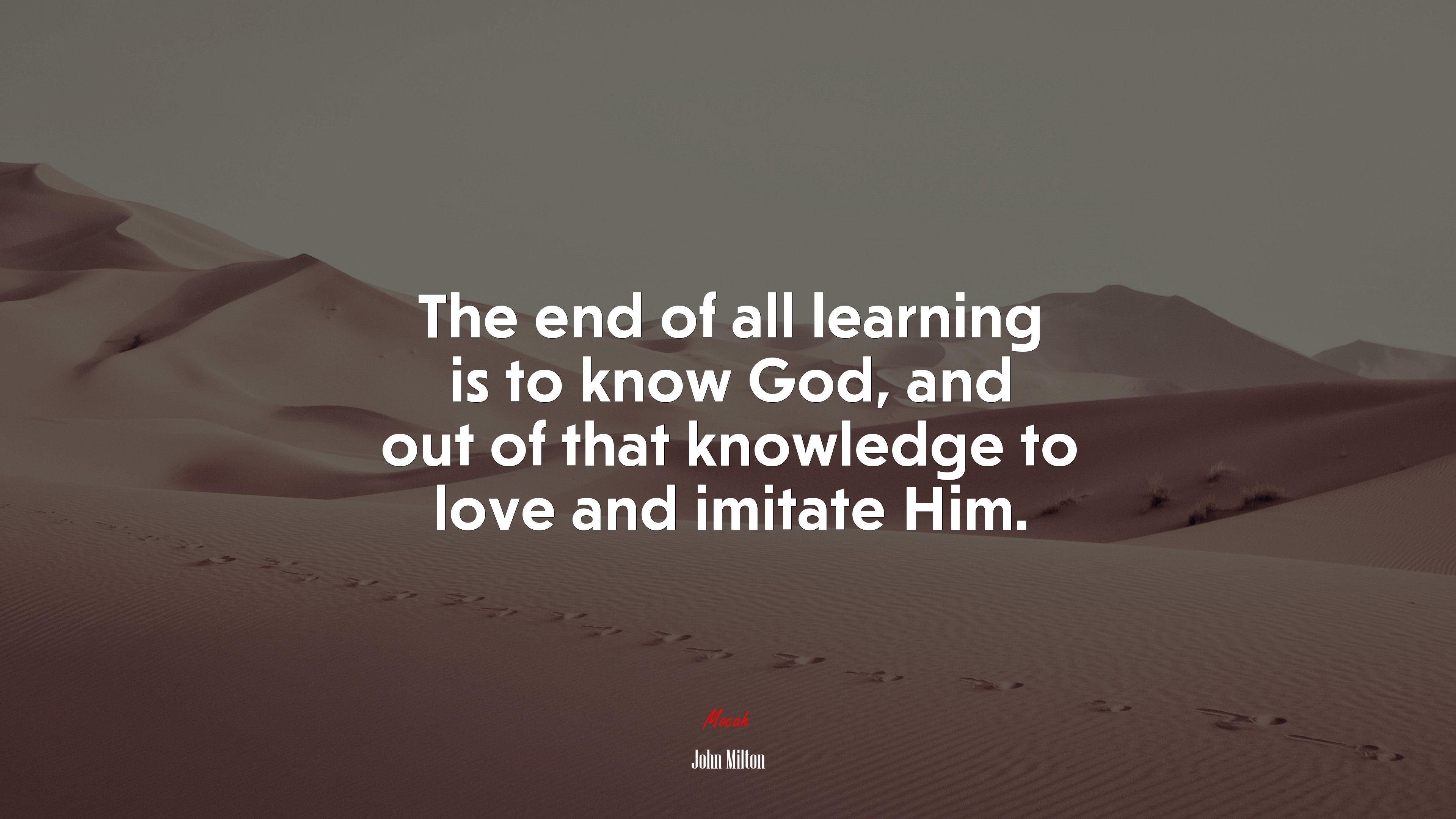 The end of all learning is to know God, and out of that knowledge to love and imitate Him. | John Milton quote HD Wallpaper