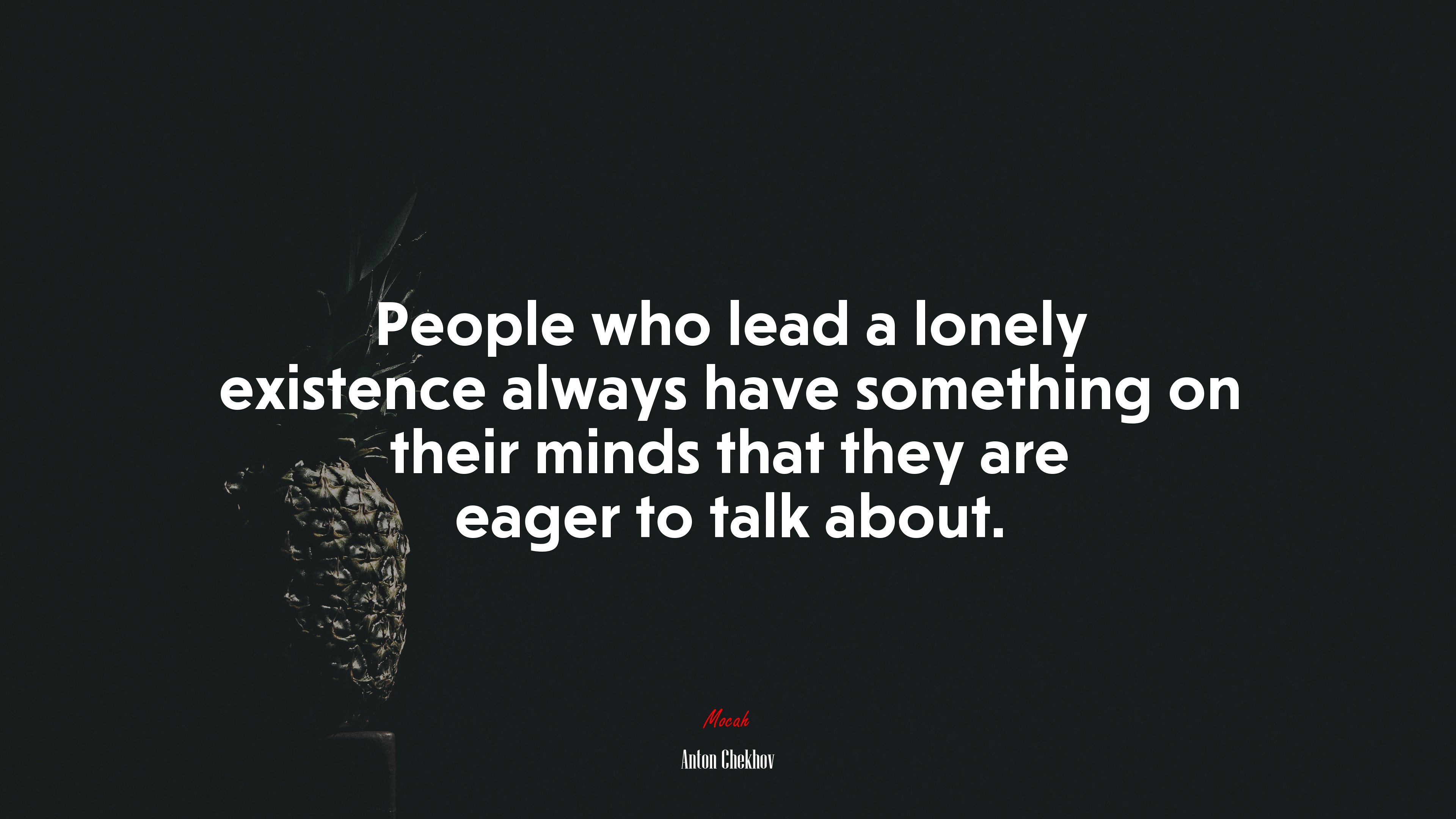 People who lead a lonely existence always have something on their minds that they are eager to talk about. | Anton Chekhov quote HD Wallpaper