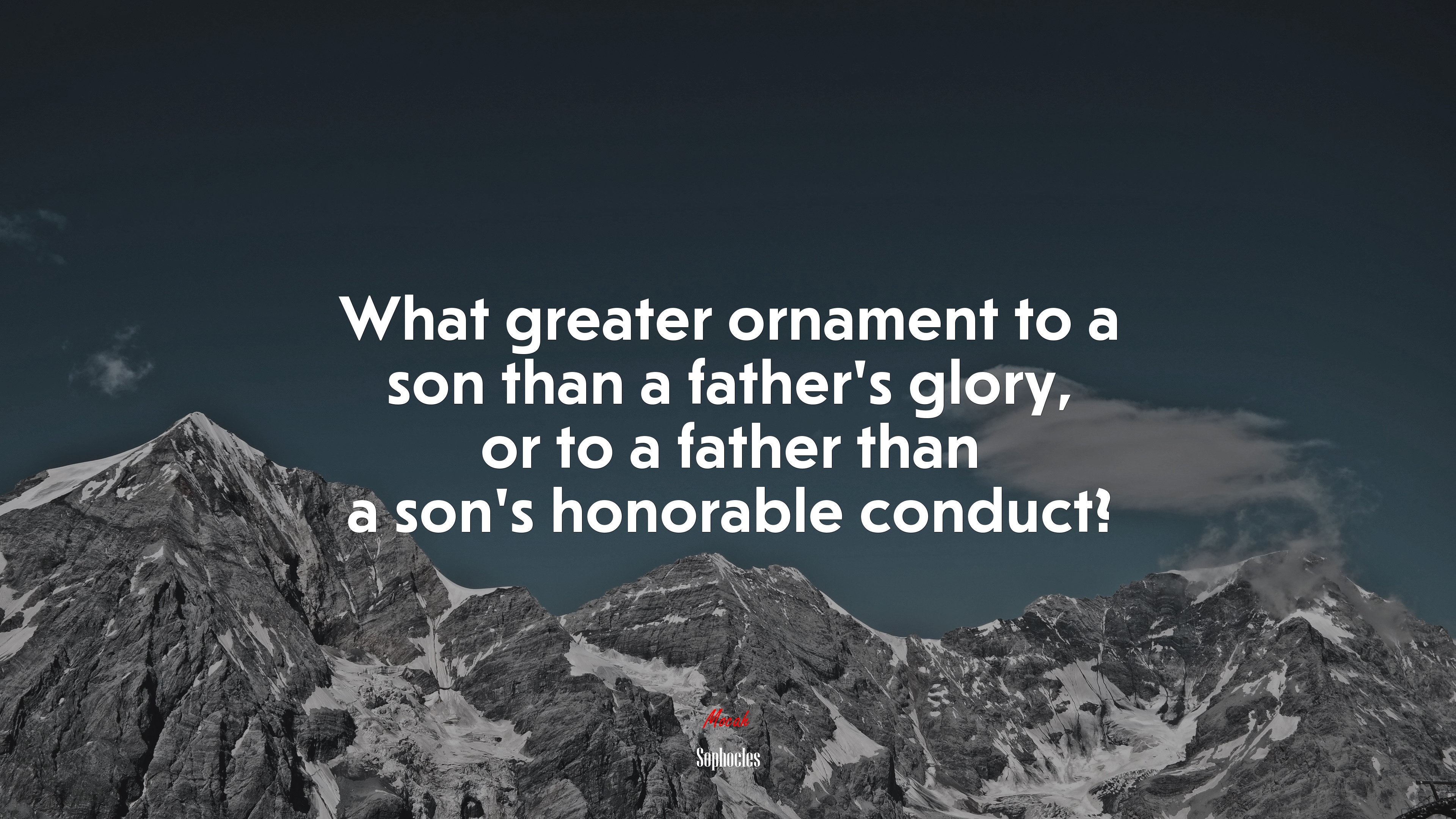 What greater ornament to a son than a father’s glory, or to a father than a son’s honorable conduct? | Sophocles quote HD Wallpaper