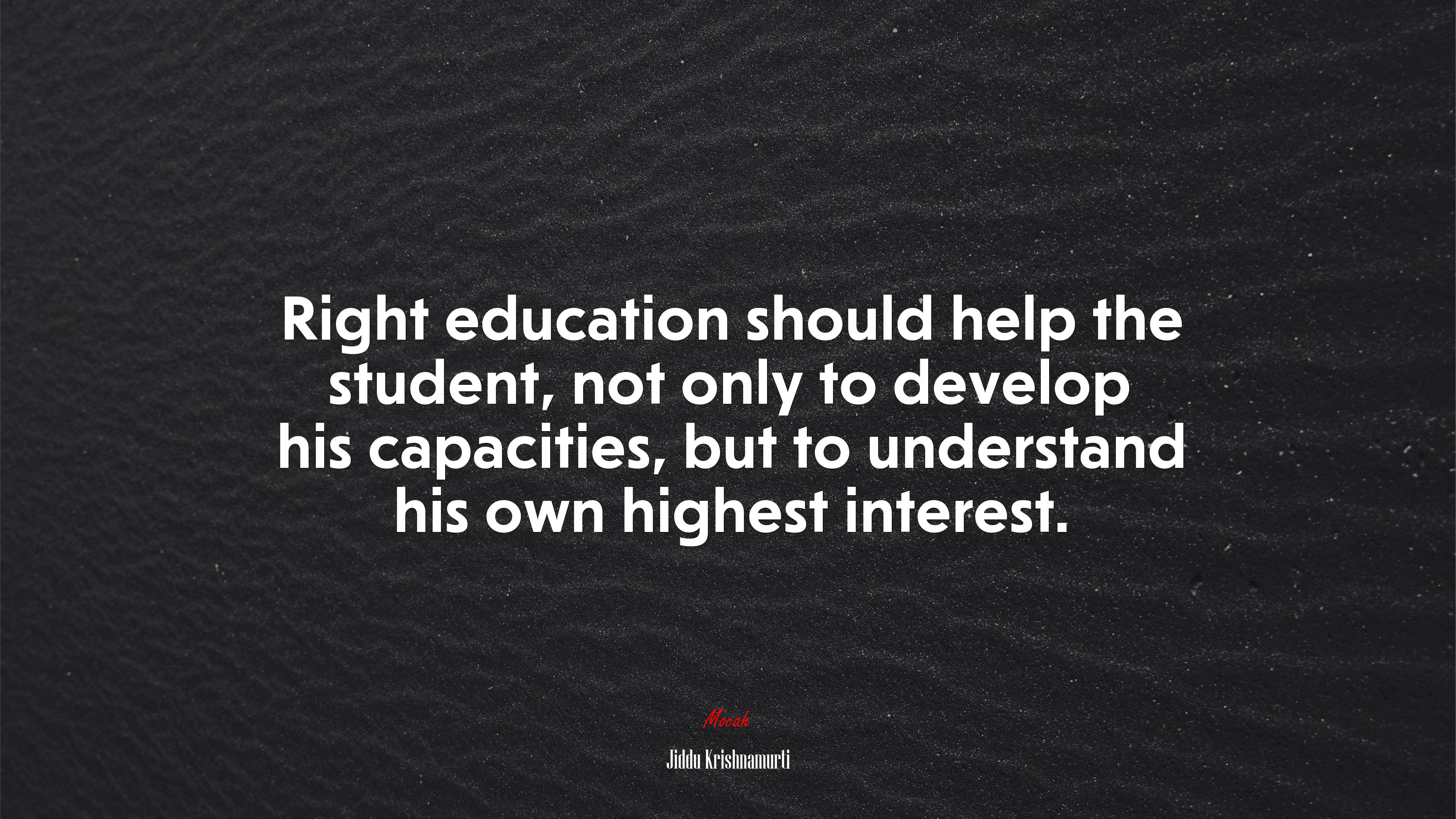 Right education should help the student, not only to develop his capacities, but to understand his own highest interest. | Jiddu Krishnamurti quote HD Wallpaper