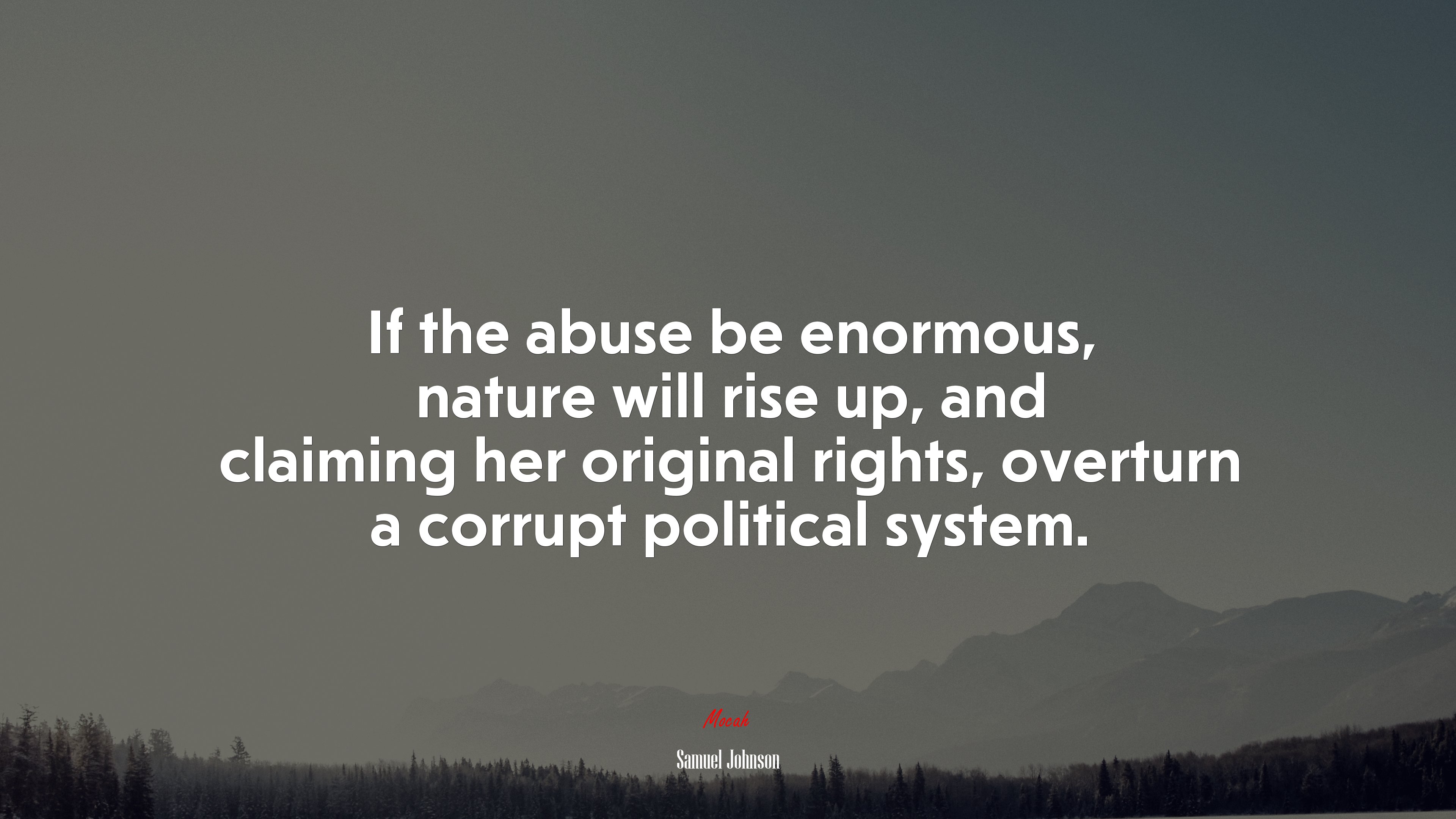 If the abuse be enormous, nature will rise up, and claiming her original rights, overturn a corrupt political system. | Samuel Johnson quote HD Wallpaper