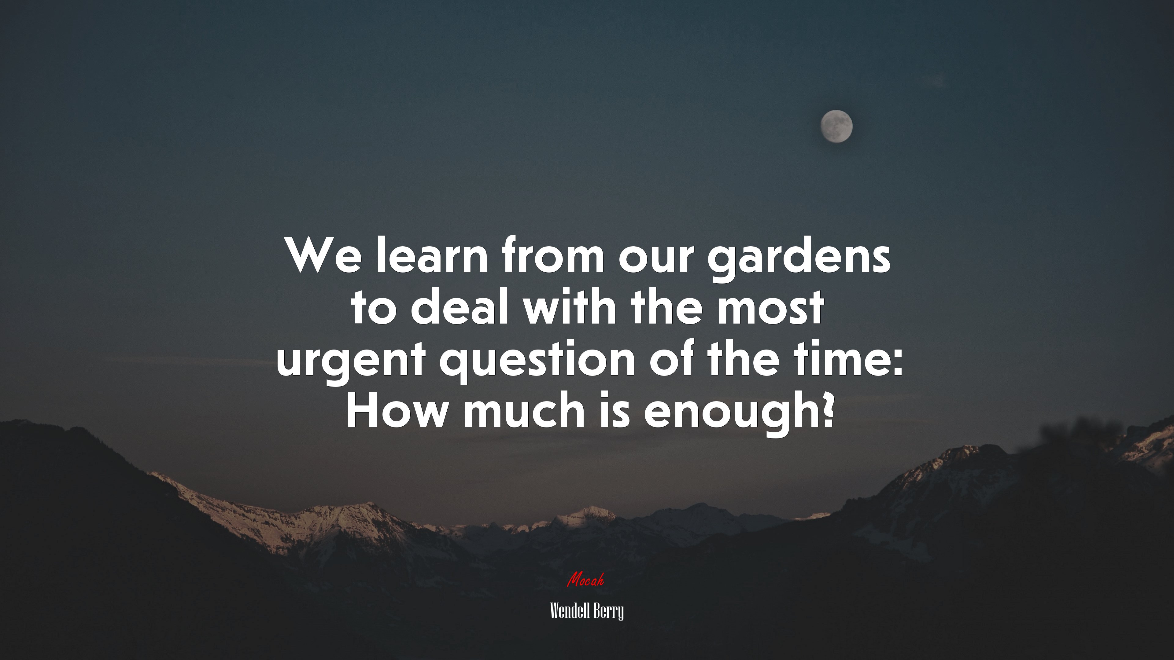 We learn from our gardens to deal with the most urgent question of the time: How much is enough? | Wendell Berry quote HD Wallpaper