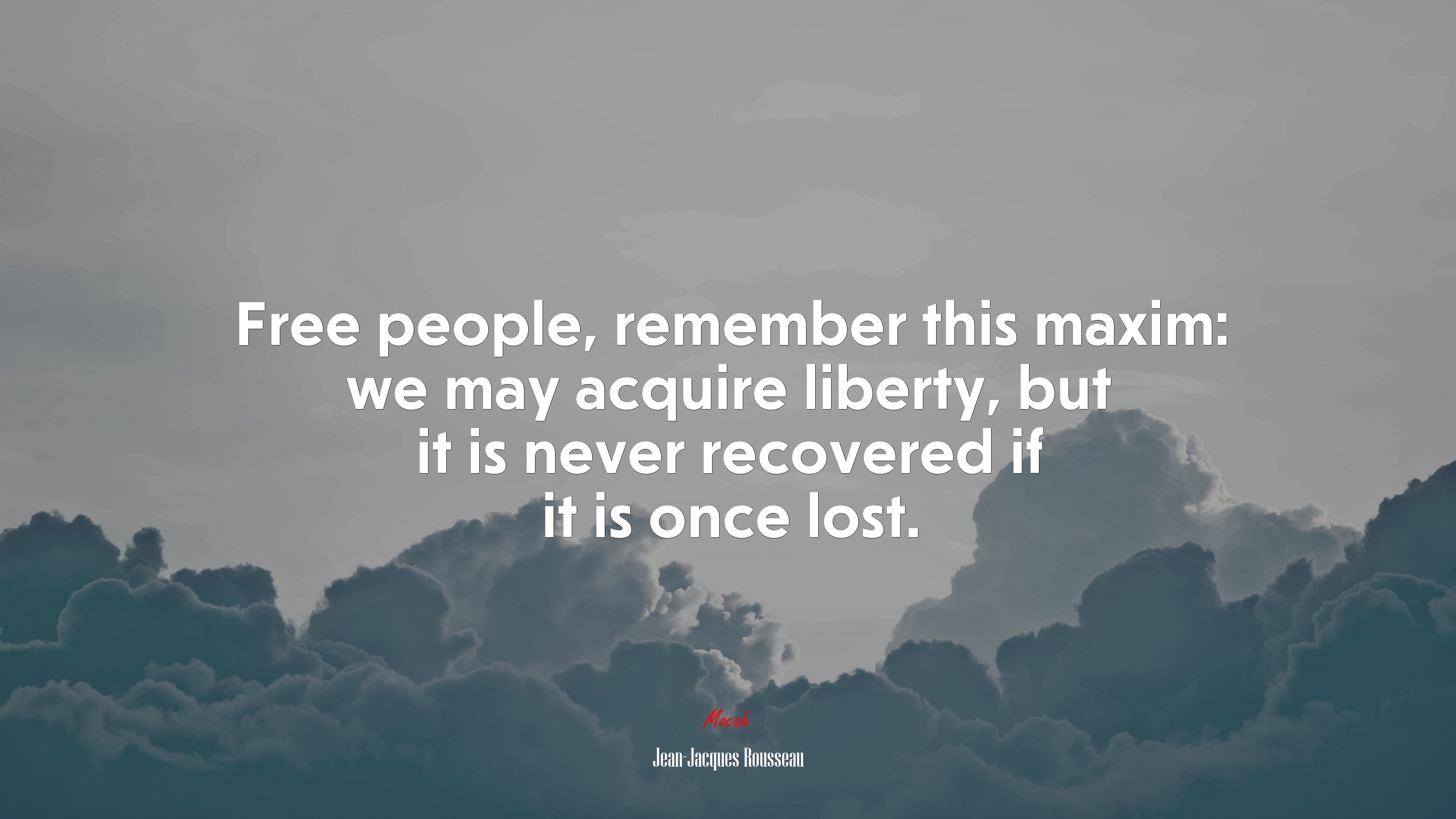 Free people, remember this maxim: we may acquire liberty, but it is never recovered if it is once lost. | Jean-Jacques Rousseau quote HD Wallpaper