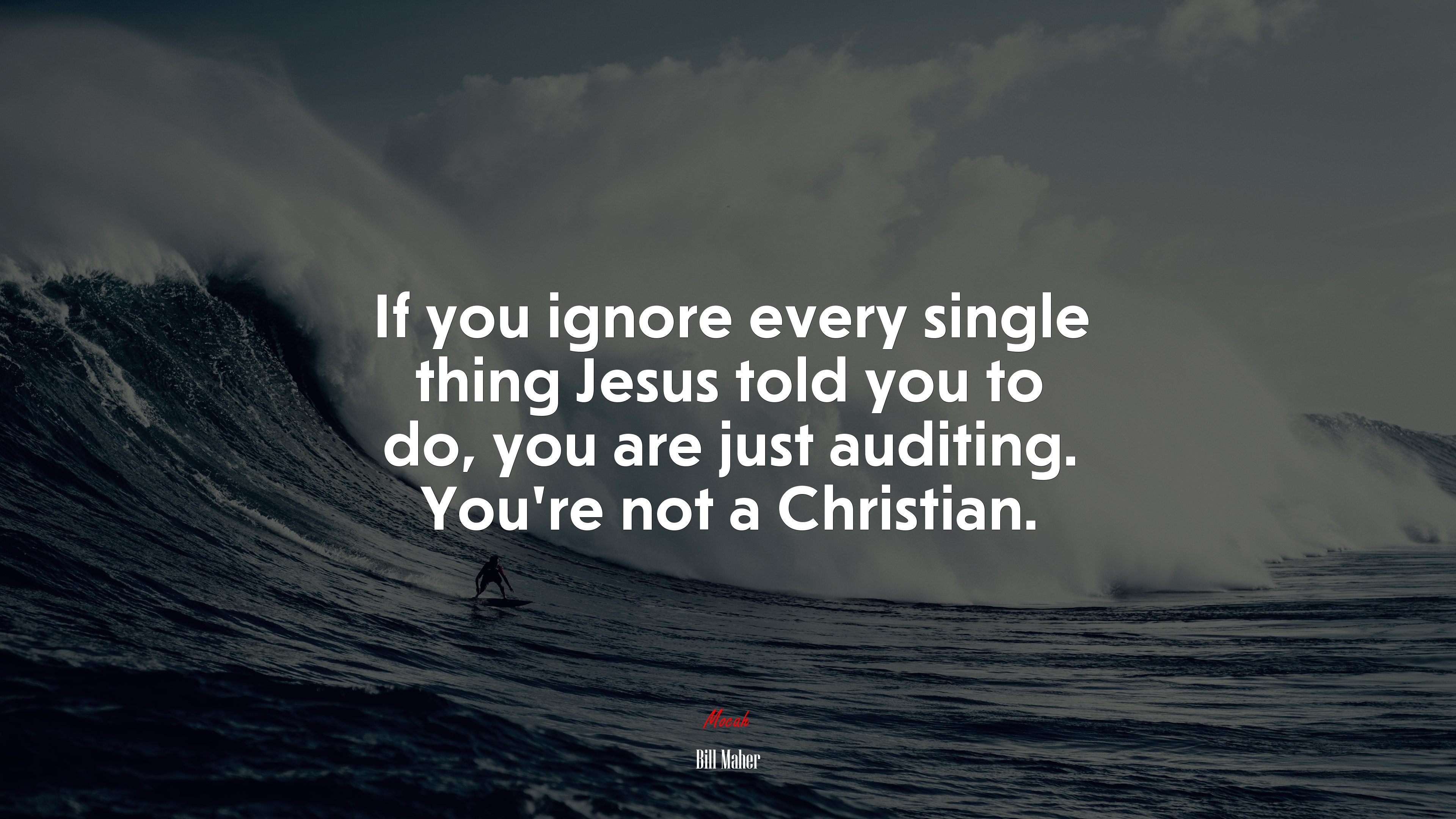 If you ignore every single thing Jesus told you to do, you are just auditing. You’re not a Christian. | Bill Maher quote HD Wallpaper