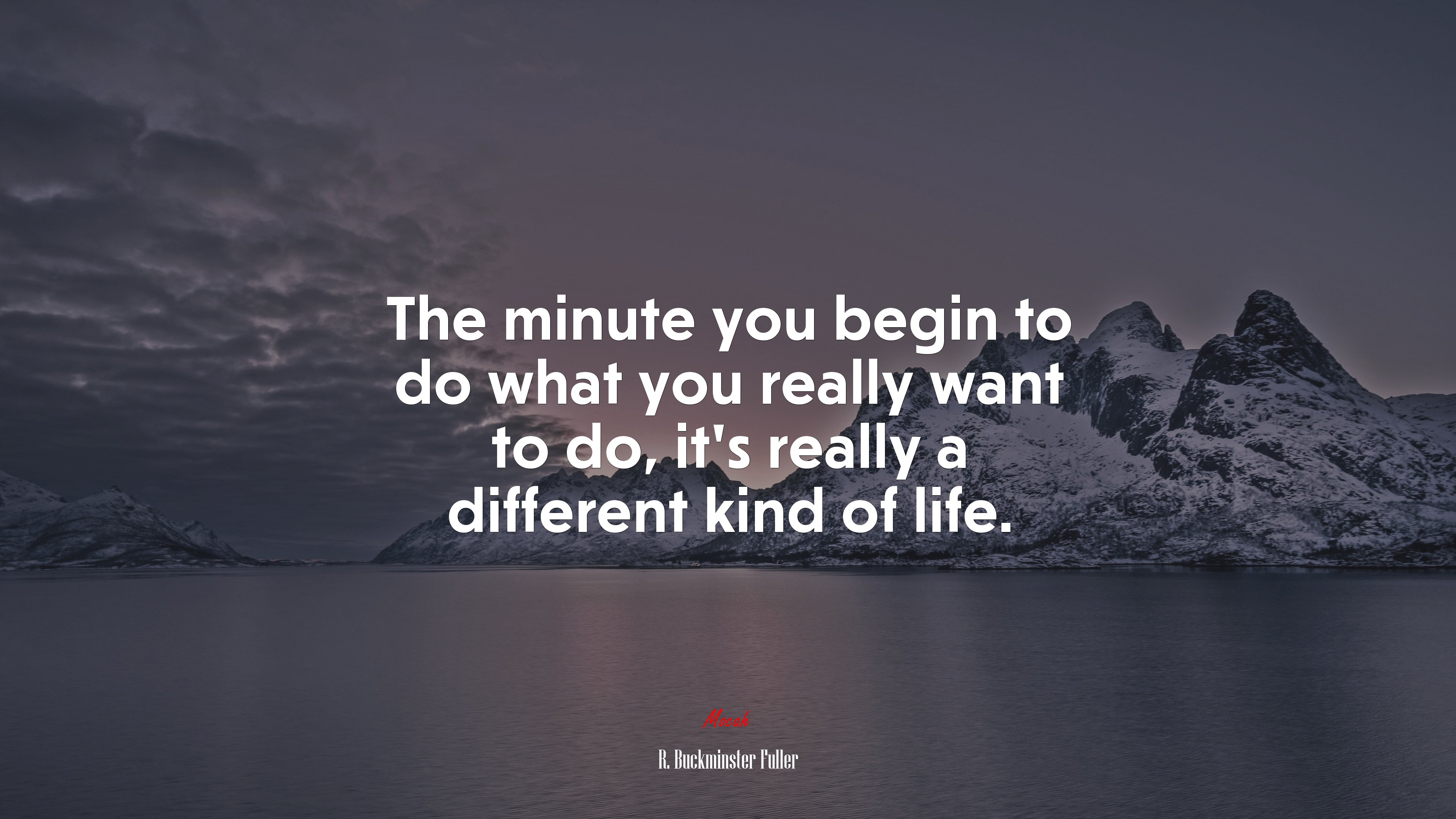 The minute you begin to do what you really want to do, it’s really a different kind of life. | R. Buckminster Fuller quote HD Wallpaper